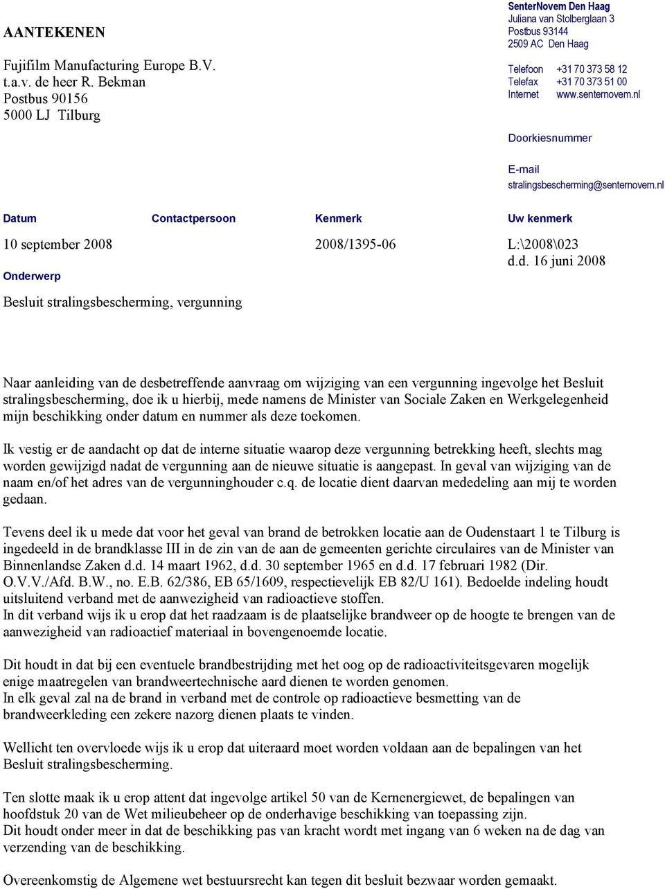 nl Doorkiesnummer E-mail stralingsbescherming@senternovem.nl Datum Contactpersoon Kenmerk Uw kenmerk 10 september 2008 2008/1395-06 L:\2008\023 d.