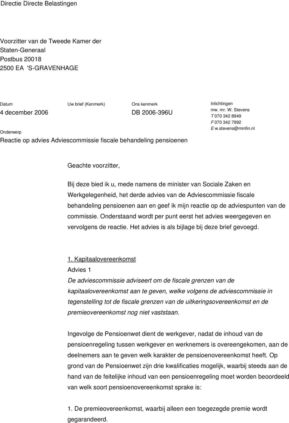 nl Geachte voorzitter, Bij deze bied ik u, mede namens de minister van Sociale Zaken en Werkgelegenheid, het derde advies van de Adviescommissie fiscale behandeling pensioenen aan en geef ik mijn