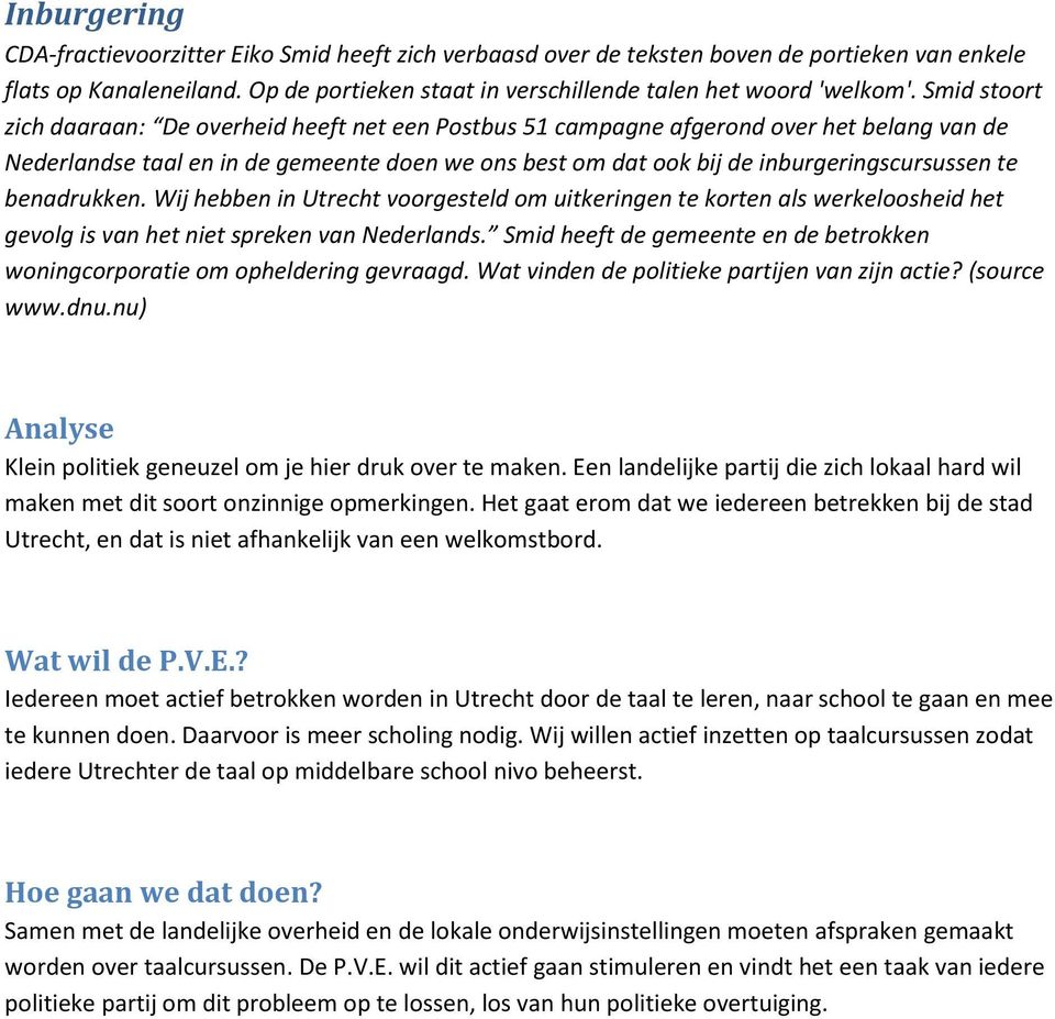 benadrukken. Wij hebben in Utrecht voorgesteld om uitkeringen te korten als werkeloosheid het gevolg is van het niet spreken van Nederlands.