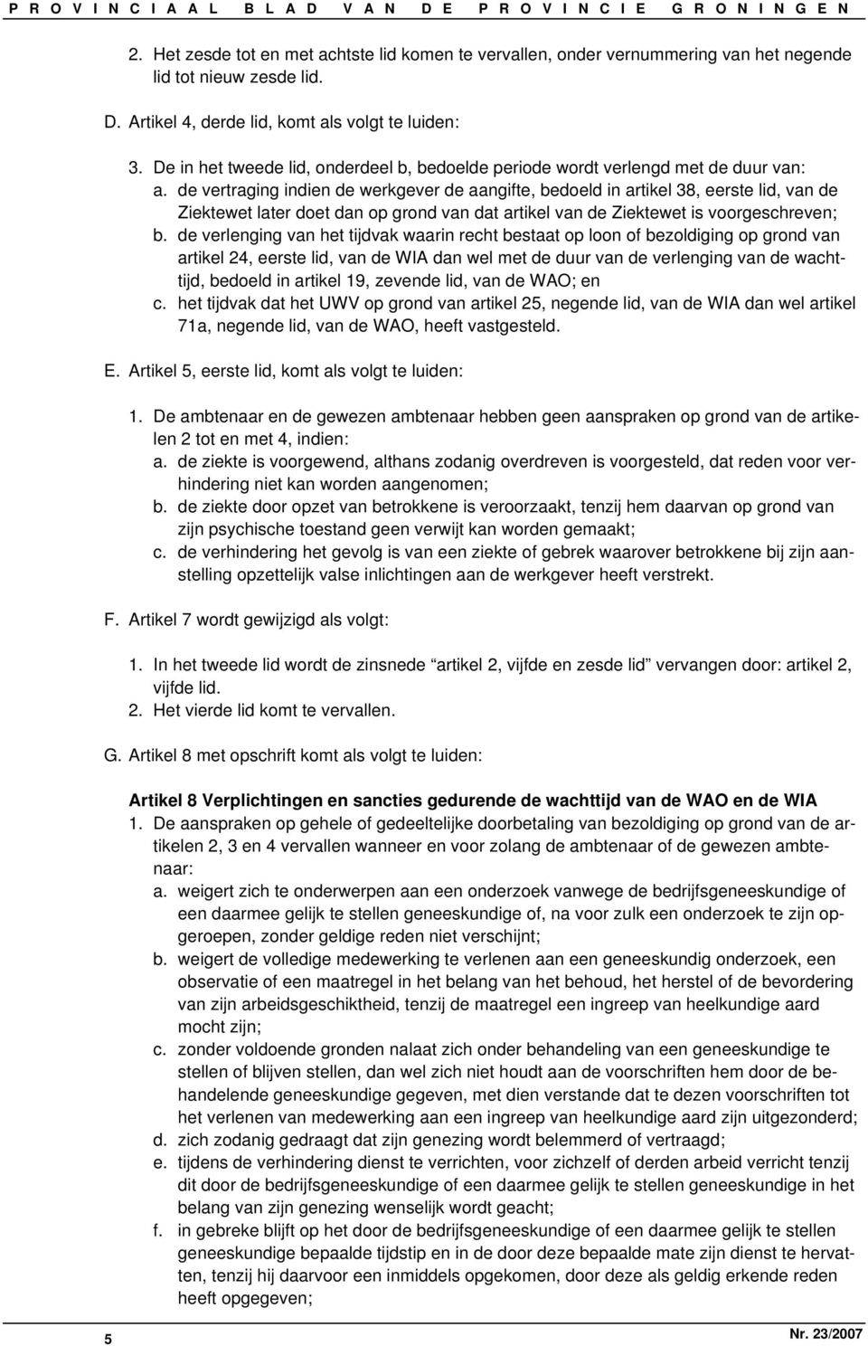 de vertraging indien de werkgever de aangifte, bedoeld in artikel 38, eerste lid, van de Ziektewet later doet dan op grond van dat artikel van de Ziektewet is voorgeschreven; b.