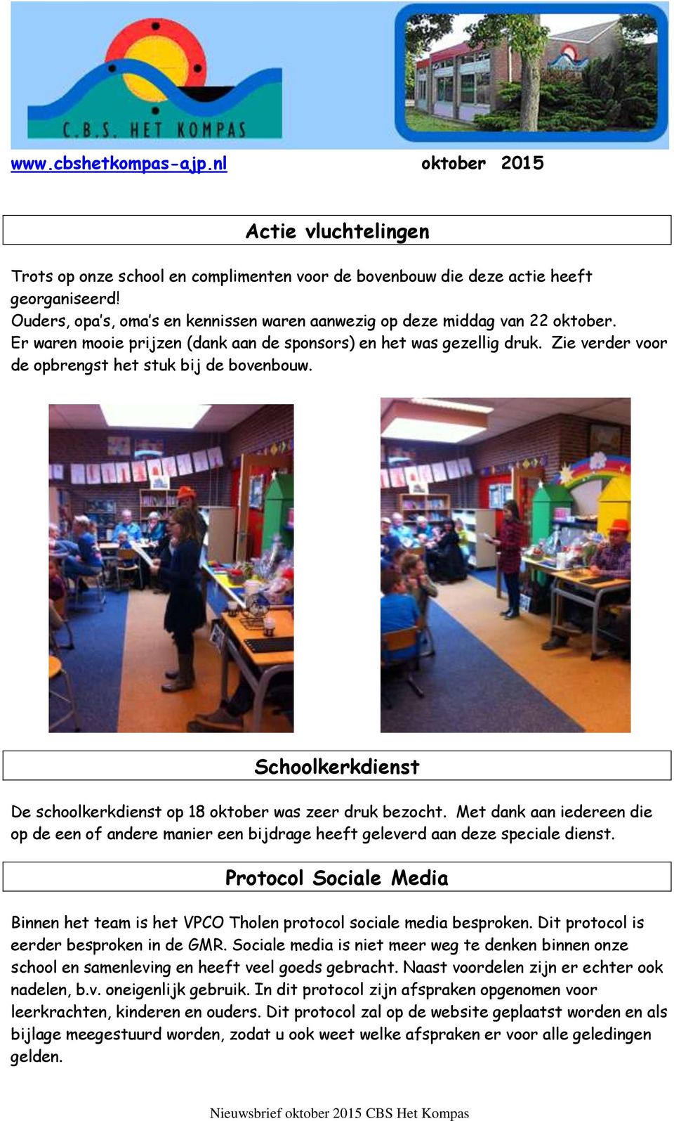 Schoolkerkdienst De schoolkerkdienst op 18 oktober was zeer druk bezocht. Met dank aan iedereen die op de een of andere manier een bijdrage heeft geleverd aan deze speciale dienst.