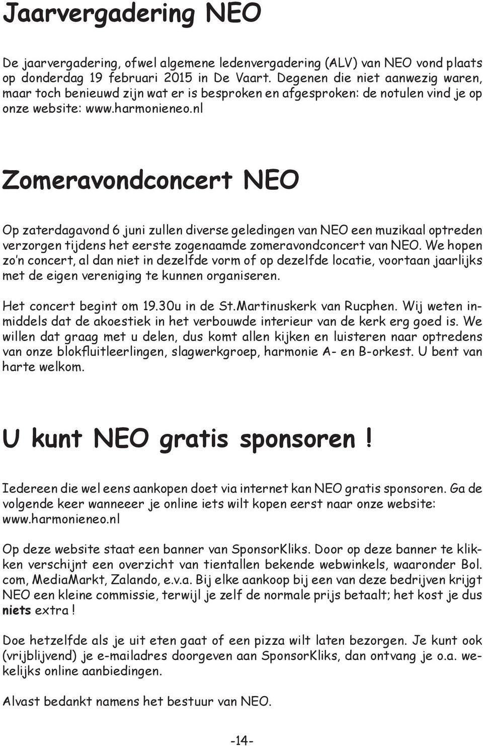 nl Zomeravondconcert NEO Op zaterdagavond 6 juni zullen diverse geledingen van NEO een muzikaal optreden verzorgen tijdens het eerste zogenaamde zomeravondconcert van NEO.