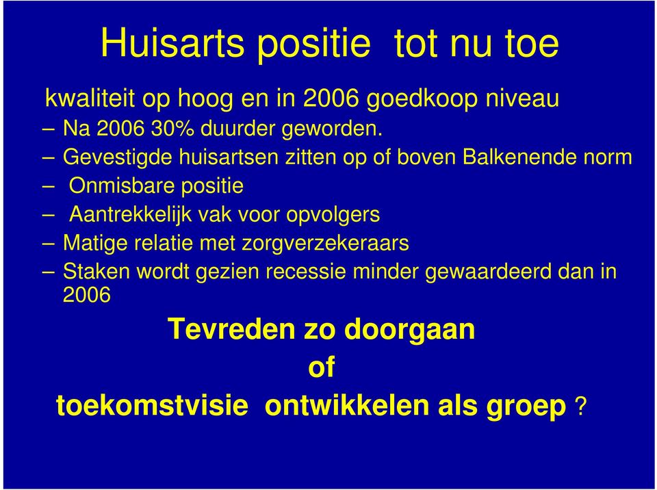 Gevestigde huisartsen zitten op of boven Balkenende norm Onmisbare positie Aantrekkelijk