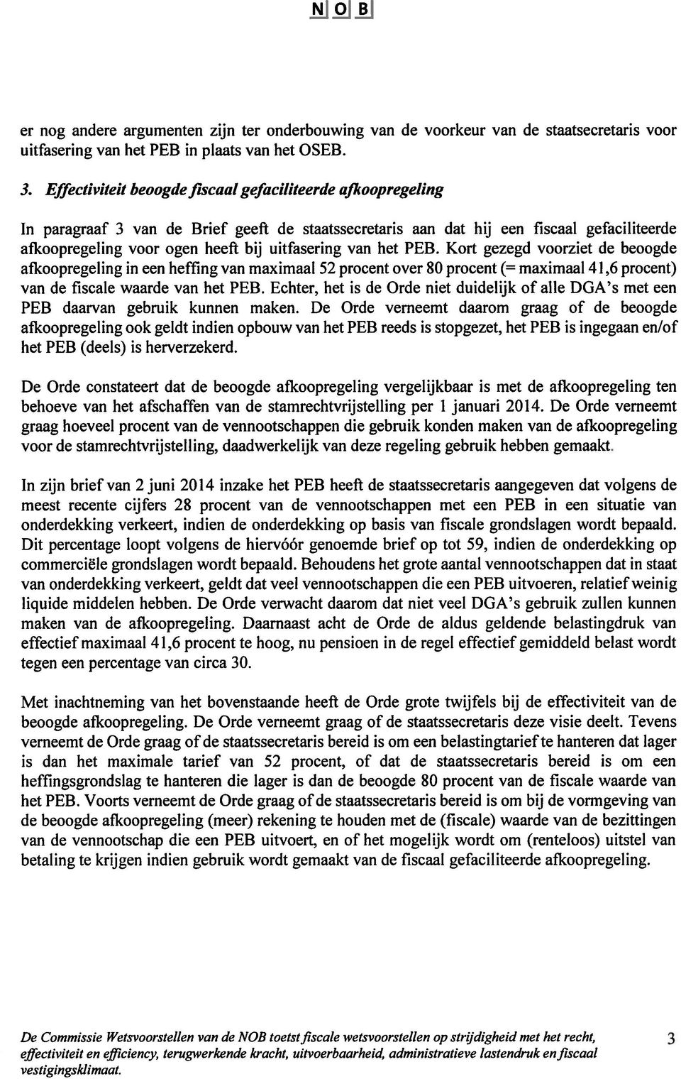 van het PEB. Kort gezegd voorziet de beoogde afkoopregeling in een heffing van maximaal 52 procent over 80 procent (= maximaal 41,6 procent) van de fiscale waarde van het PEI3.