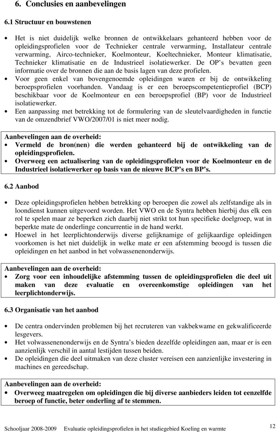 Airco-technieker, Koelmonteur, Koeltechnieker, Monteur klimatisatie, Technieker klimatisatie en de Industrieel isolatiewerker.