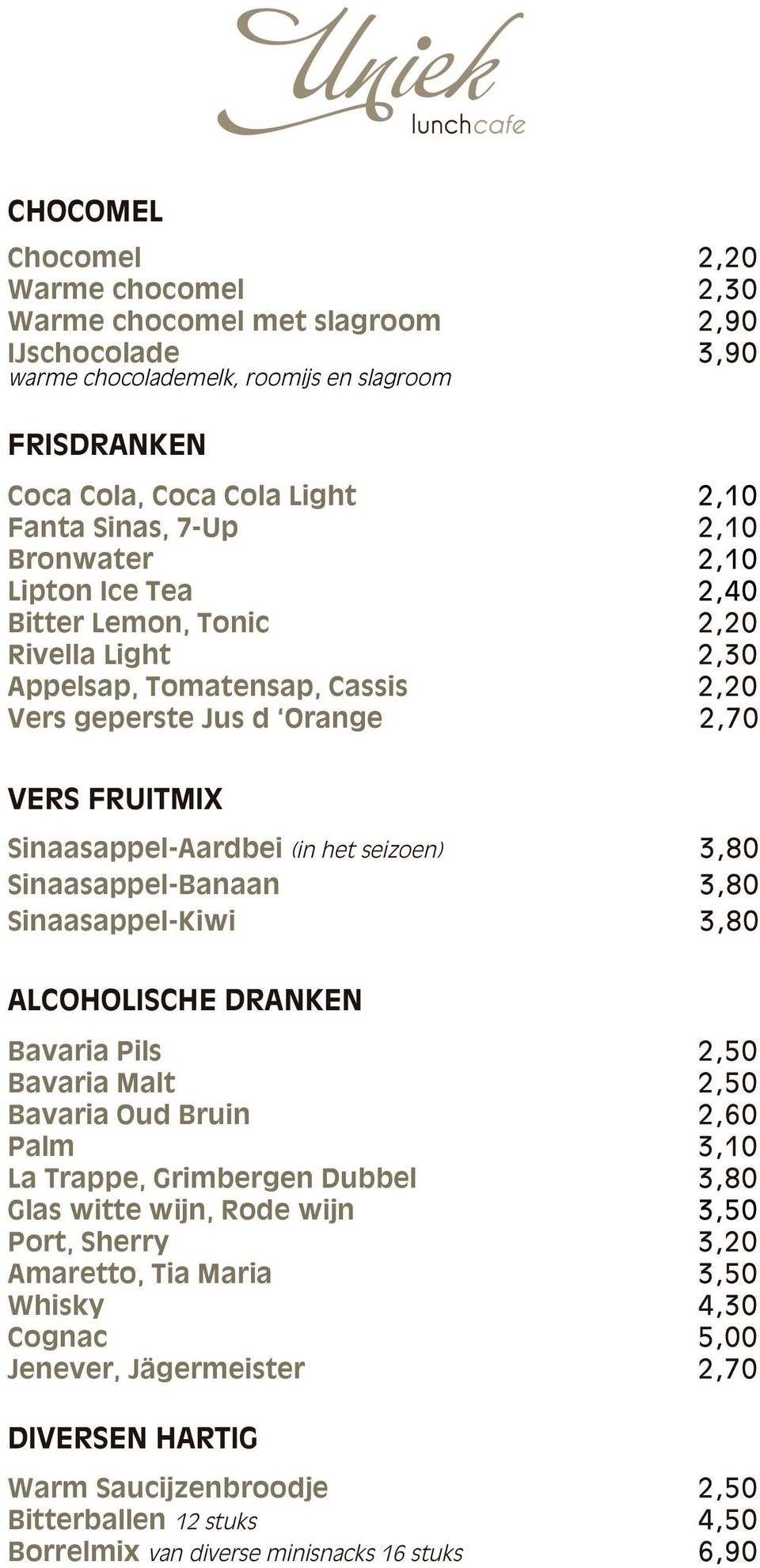 seizoen) 3,80 Sinaasappel-Banaan 3,80 Sinaasappel-Kiwi 3,80 ALCOHOLISCHE DRANKEN Bavaria Pils 2,50 Bavaria Malt 2,50 Bavaria Oud Bruin 2,60 Palm 3,10 La Trappe, Grimbergen Dubbel 3,80 Glas witte