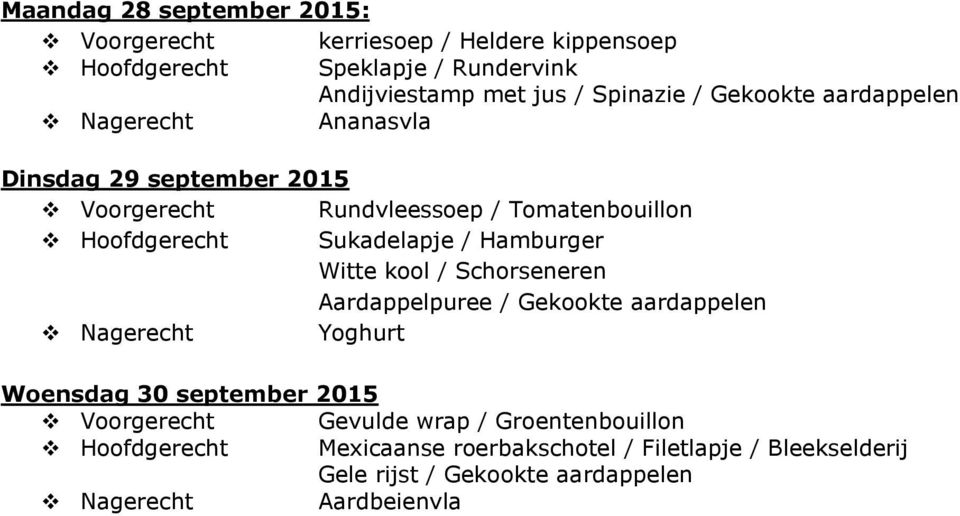 Hoofdgerecht Sukadelapje / Hamburger Witte kool / Schorseneren Yoghurt Woensdag 30 september 2015 Voorgerecht Gevulde wrap /