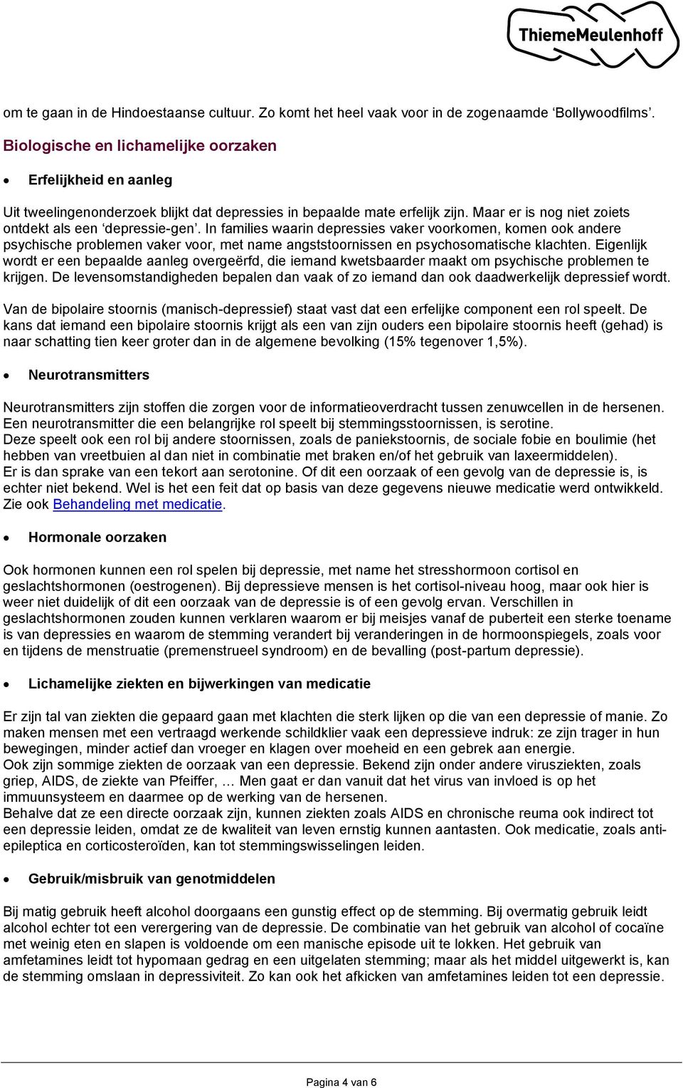 In families waarin depressies vaker voorkomen, komen ook andere psychische problemen vaker voor, met name angststoornissen en psychosomatische klachten.