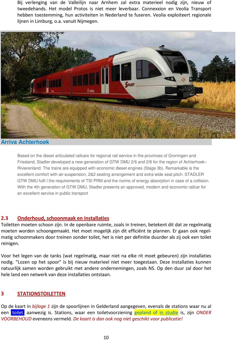 Arriva Achterhoek Based on the diesel articulated railcars for regional rail service in the provinces of Groningen and Friesland, Stadler developed a new generation of GTW DMU 2/6 and 2/8 for the