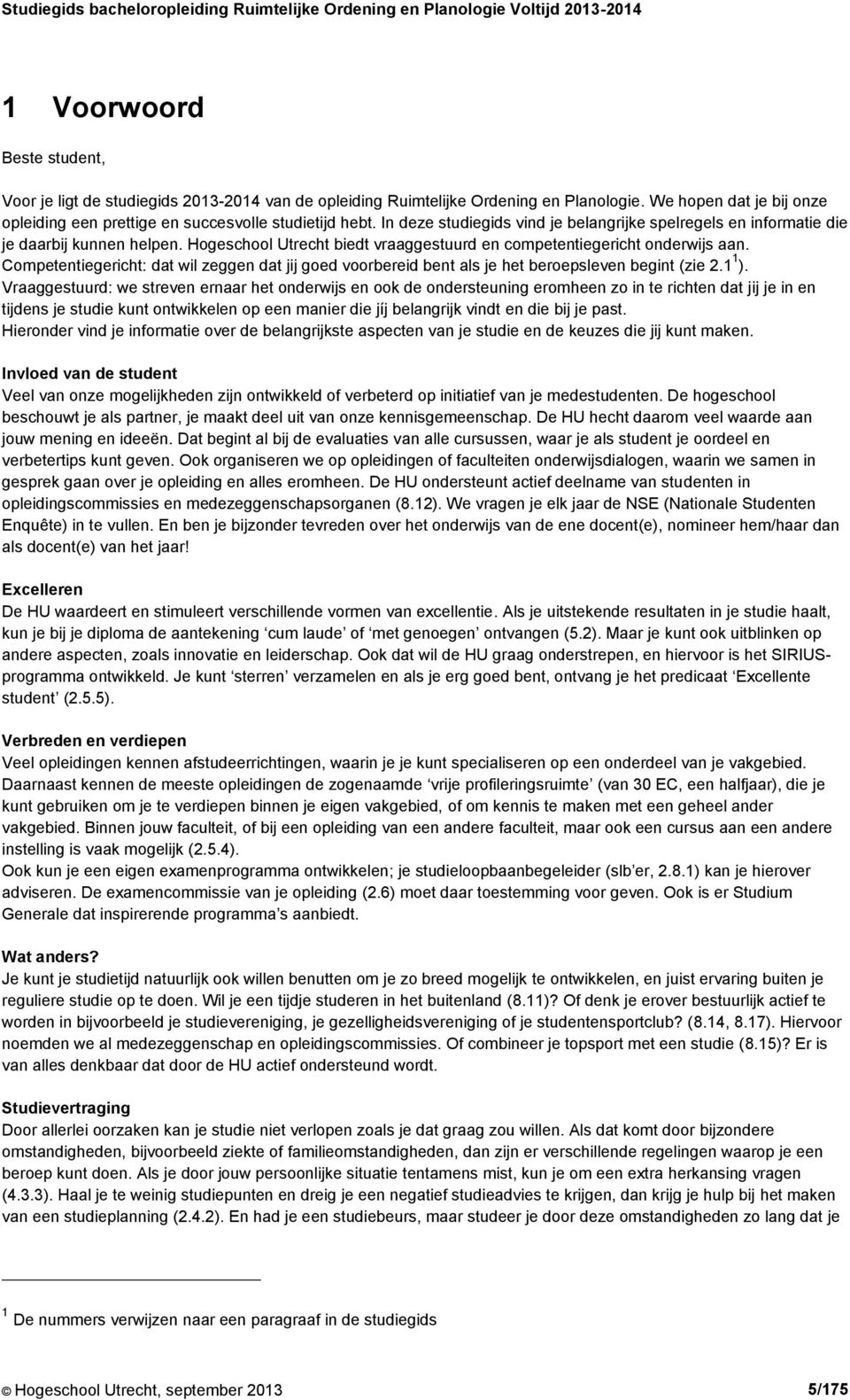 Competentiegericht: dat wil zeggen dat jij goed voorbereid bent als je het beroepsleven begint (zie 2.1 1 ).