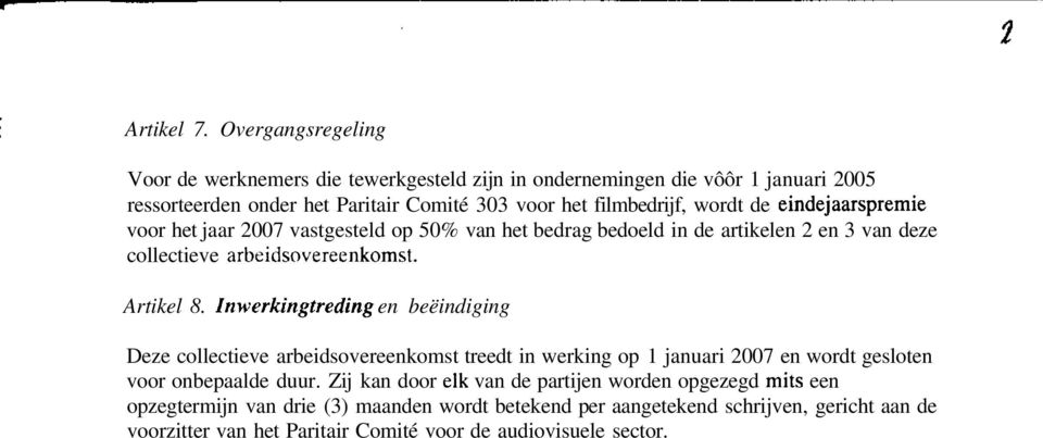 de eindejaarspremie voor het jaar 2007 vastgesteld op 50% van het bedrag bedoeld in de artikelen 2 en 3 van deze collectieve arbeidsovereenkomst. Artikel 8.