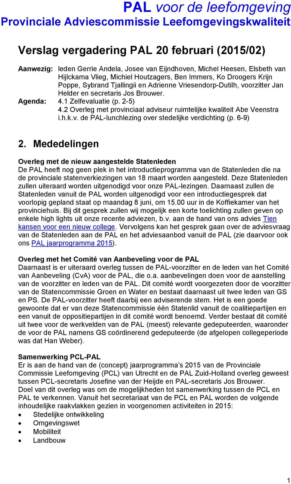 2-5) 4.2 Overleg met prvinciaal adviseur ruimtelijke kwaliteit Abe Veenstra i.h.k.v. de PAL-lunchlezing ver stedelijke verdichting (p. 6-9) 2.