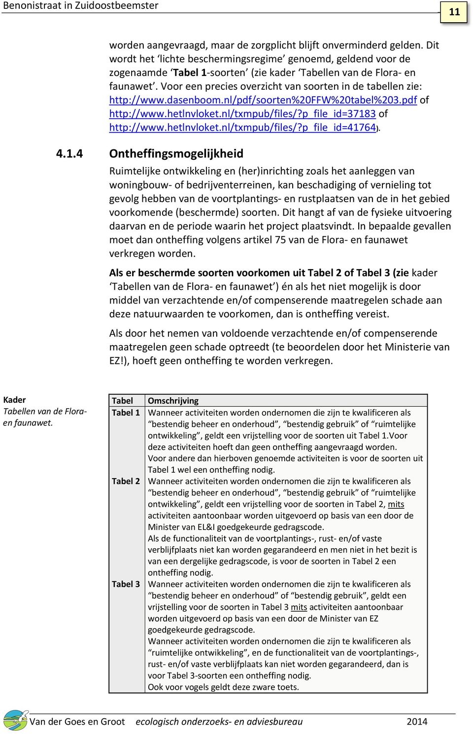 Voor een precies overzicht van soorten in de tabellen zie: http://www.dasenboom.nl/pdf/soorten%20ffw%20tabel%203.pdf of http://www.hetlnvloket.nl/txmpub/files/?p_file_id=37183 of http://www.