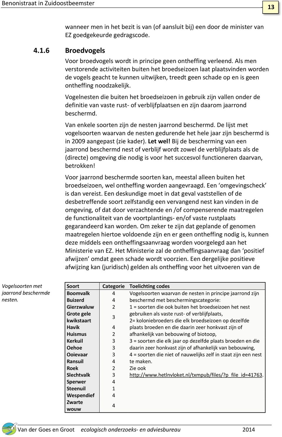 Vogelnesten die buiten het broedseizoen in gebruik zijn vallen onder de definitie van vaste rust of verblijfplaatsen en zijn daarom jaarrond beschermd.