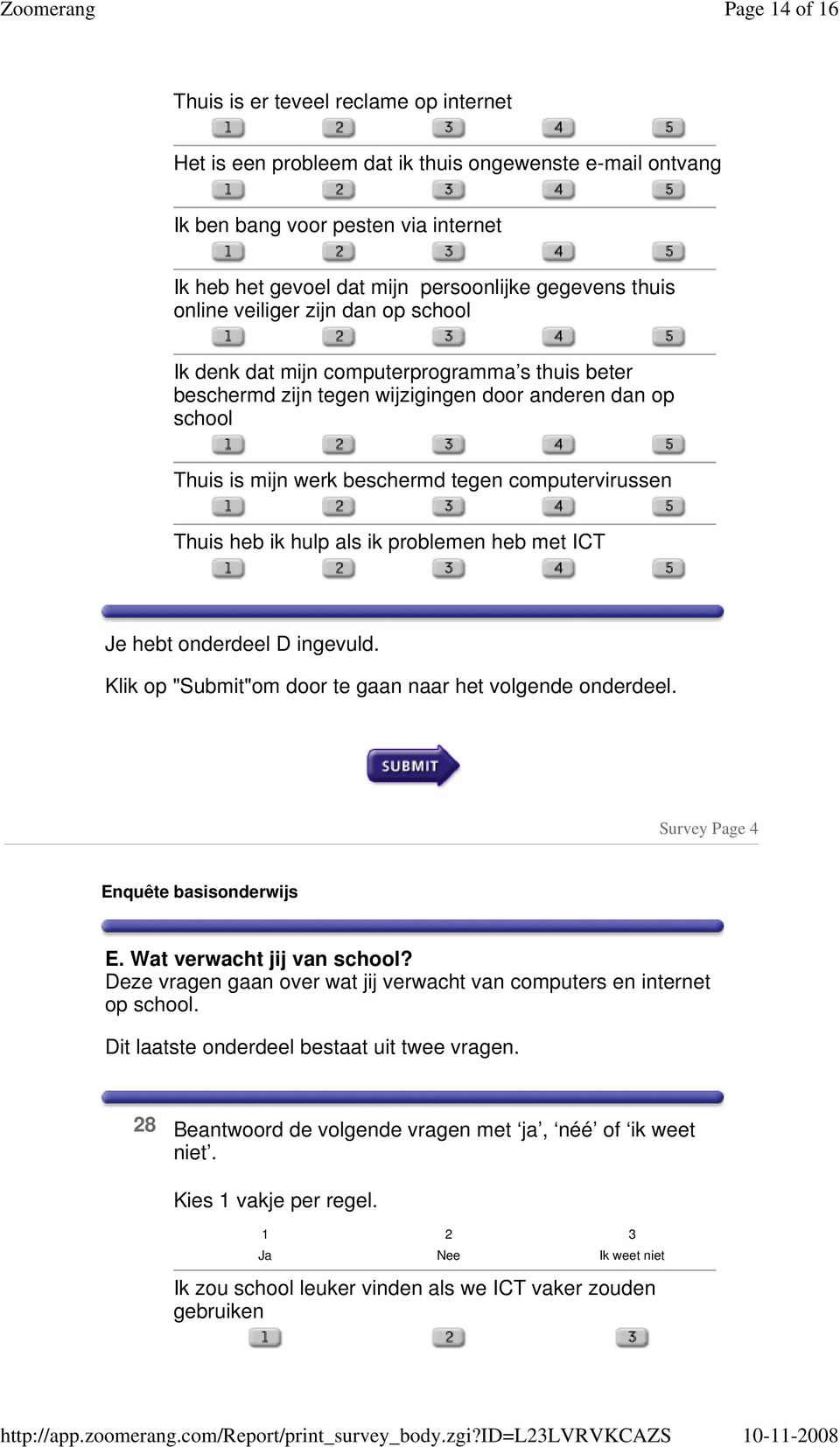 computervirussen Thuis heb ik hulp als ik problemen heb met ICT Je hebt onderdeel D ingevuld. Klik op "Submit"om door te gaan naar het volgende onderdeel. Survey Page 4 Enquête basisonderwijs E.