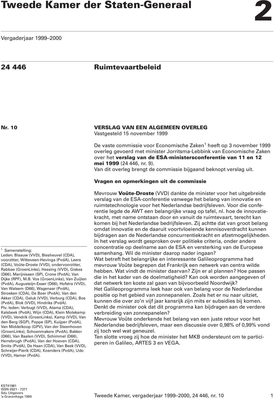 Zaken over het verslag van de ESA-ministersconferentie van 11 en 12 mei 1999 (24 446, nr. 9). Van dit overleg brengt de commissie bijgaand beknopt verslag uit.