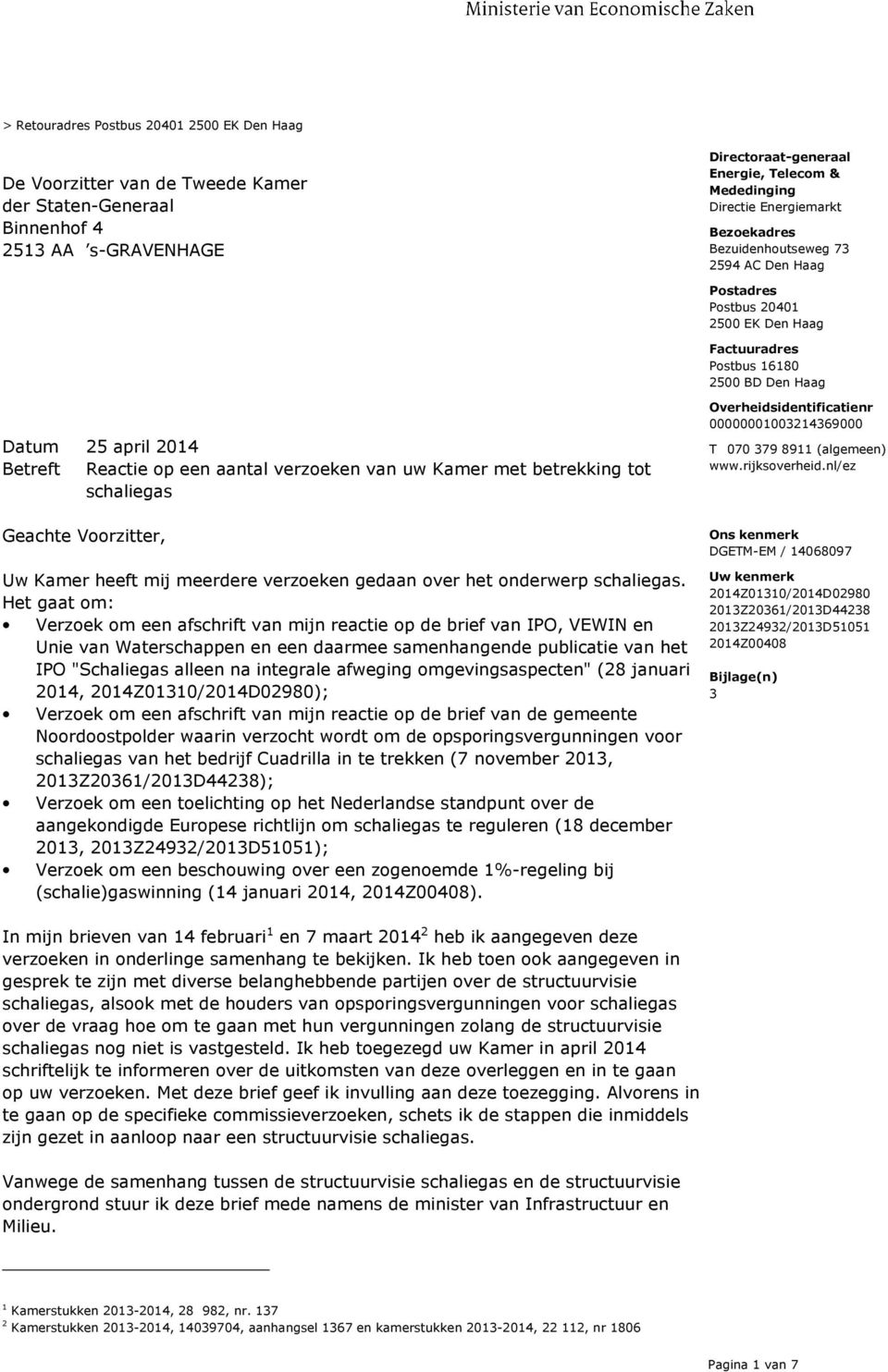 Overheidsidentificatienr 00000001003214369000 T 070 379 8911 (algemeen) www.rijksoverheid.nl/ez Geachte Voorzitter, Uw Kamer heeft mij meerdere verzoeken gedaan over het onderwerp schaliegas.