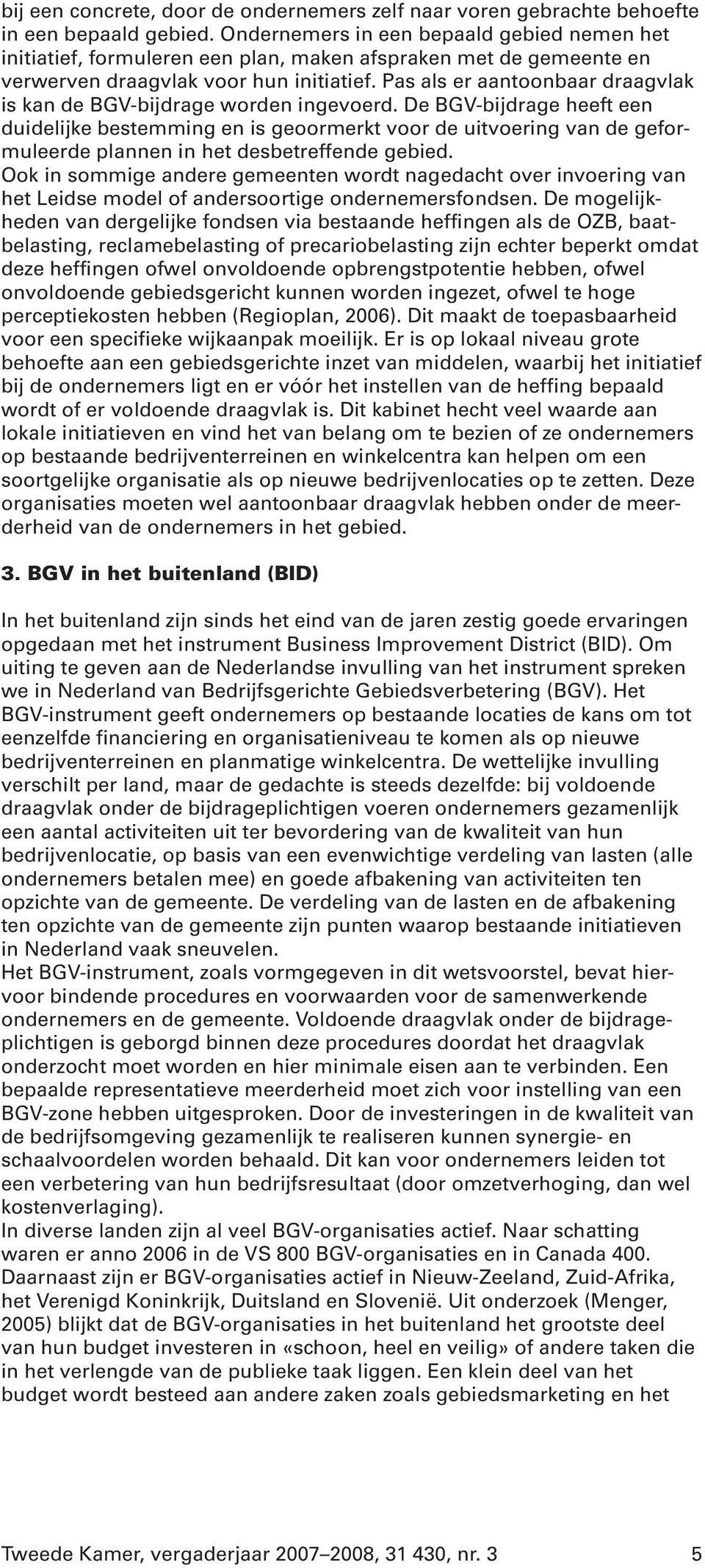 Pas als er aantoonbaar draagvlak is kan de BGV-bijdrage worden ingevoerd.