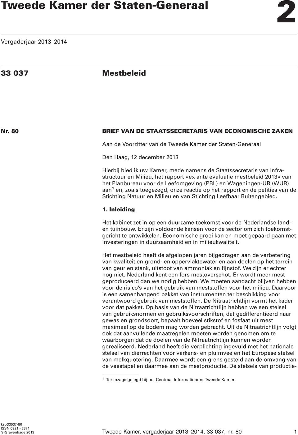 van Infrastructuur en Milieu, het rapport «ex ante evaluatie mestbeleid 2013» van het Planbureau voor de Leefomgeving (PBL) en Wageningen-UR (WUR) aan 1 en, zoals toegezegd, onze reactie op het