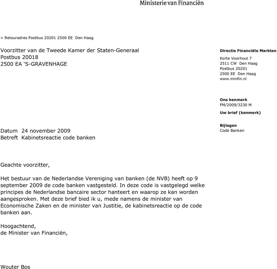 nl Uw brief (kenmerk) Datum 24 november 2009 Betreft Kabinetsreactie code banken Bijlagen Code Banken Geachte voorzitter, Het bestuur van de Nederlandse Vereniging van banken (de NVB) heeft
