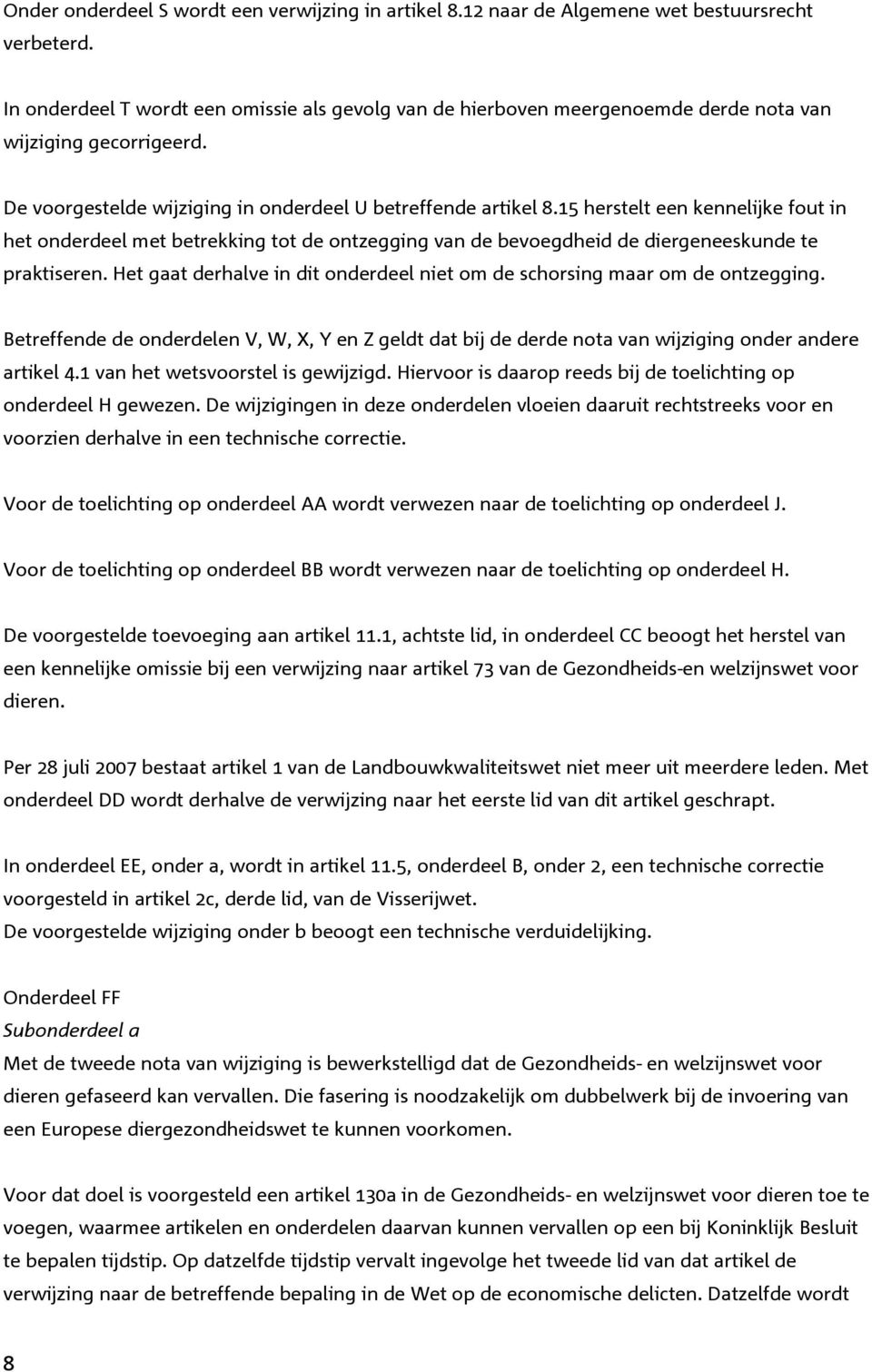 15 herstelt een kennelijke fout in het onderdeel met betrekking tot de ontzegging van de bevoegdheid de diergeneeskunde te praktiseren.