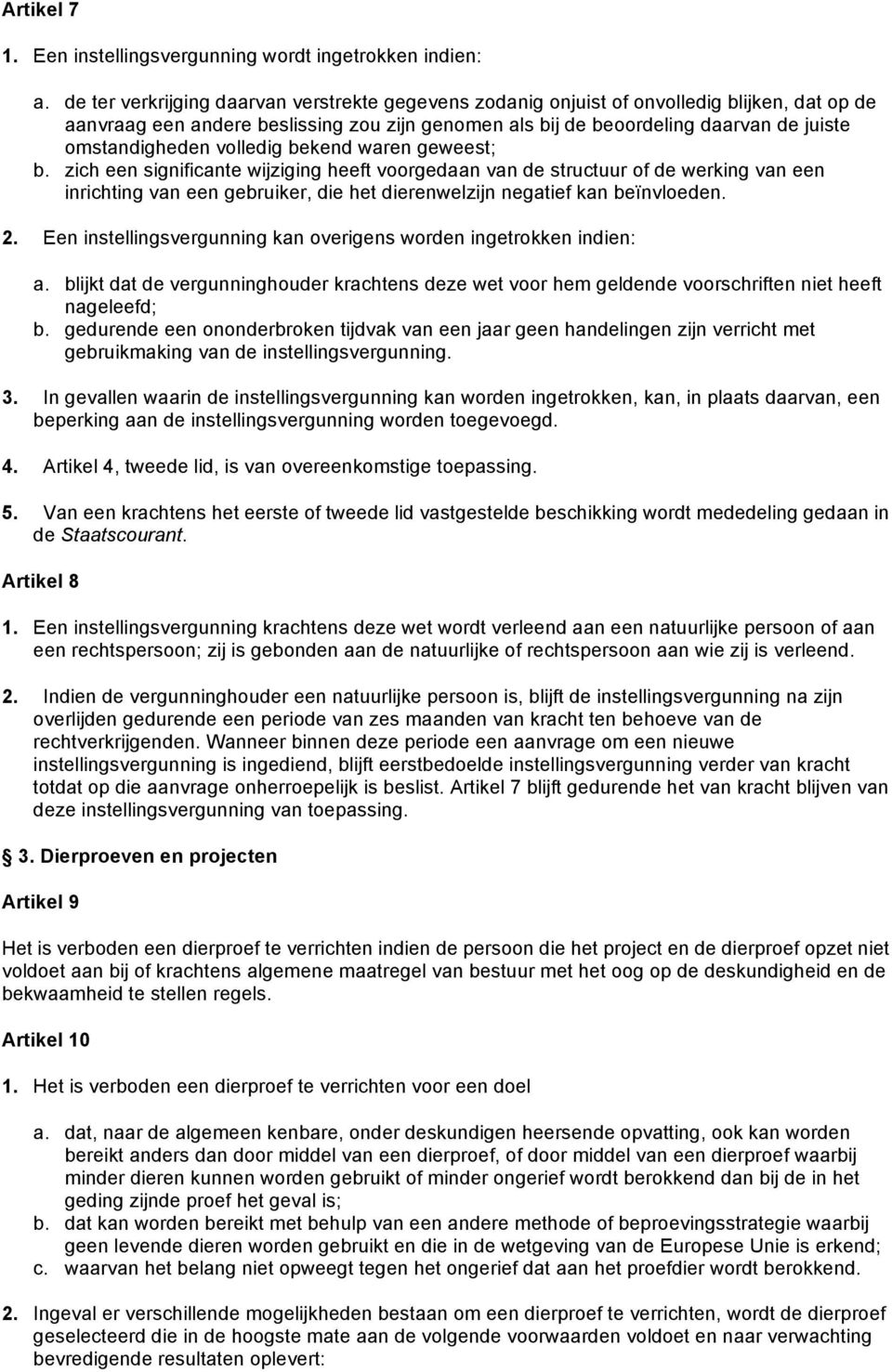 volledig bekend waren geweest; b. zich een significante wijziging heeft voorgedaan van de structuur of de werking van een inrichting van een gebruiker, die het dierenwelzijn negatief kan beïnvloeden.