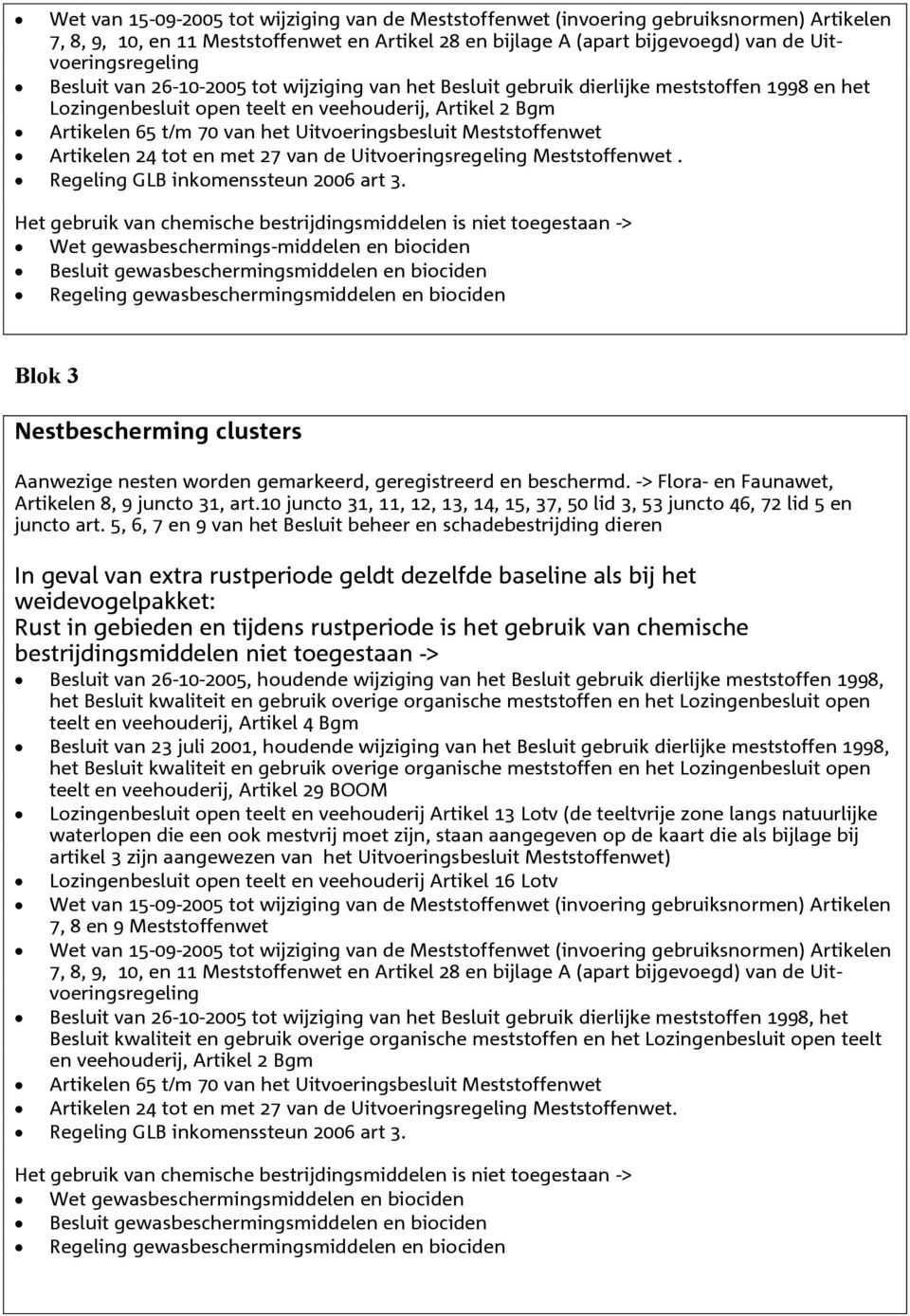 Wet gewasbeschermings-middelen en biociden Besluit gewasbeschermingsmiddelen en biociden Regeling gewasbeschermingsmiddelen en biociden Blok 3 Nestbescherming clusters Aanwezige nesten worden