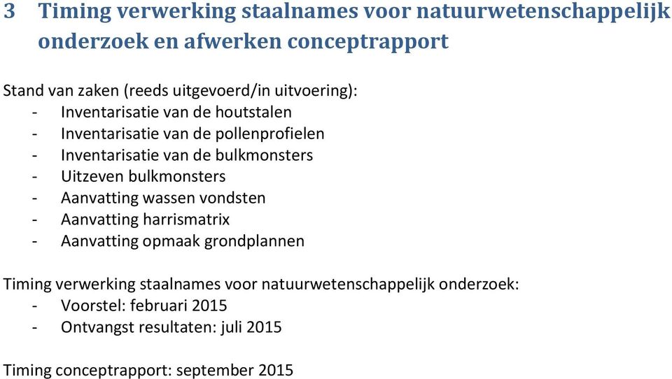 Uitzeven bulkmonsters - Aanvatting wassen vondsten - Aanvatting harrismatrix - Aanvatting opmaak grondplannen Timing verwerking