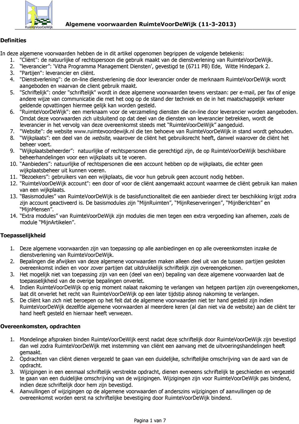 leverancier : Vitha Programma Management Diensten, gevestigd te (6711 PB) Ede, Witte Hindepark 2. 3. "Partijen": leverancier en cliënt. 4.