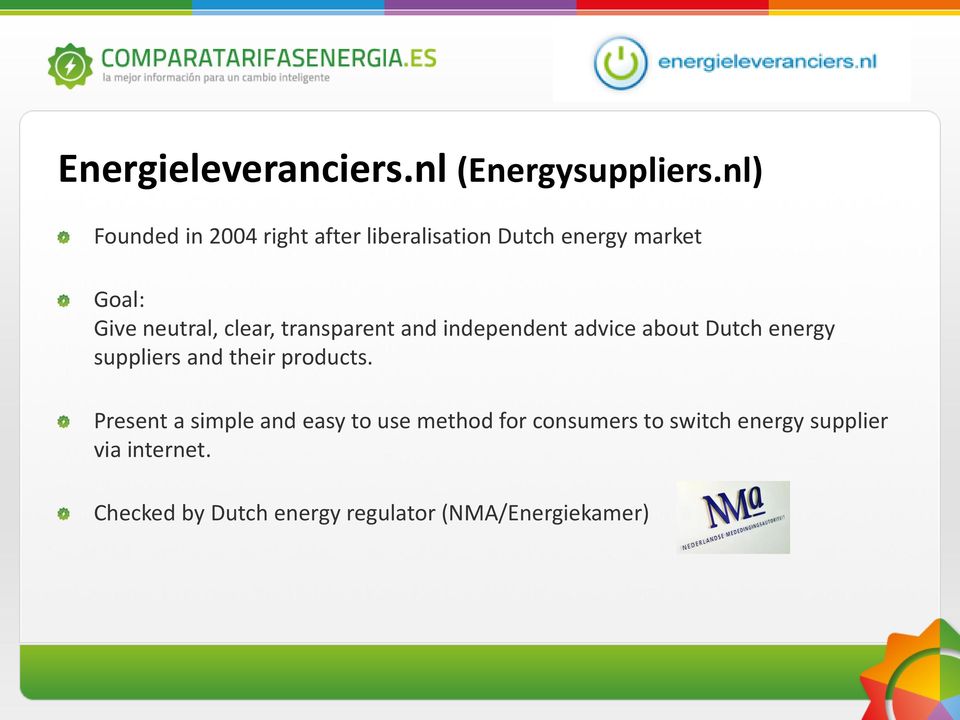 clear, transparent and independent advice about Dutch energy suppliers and their products.