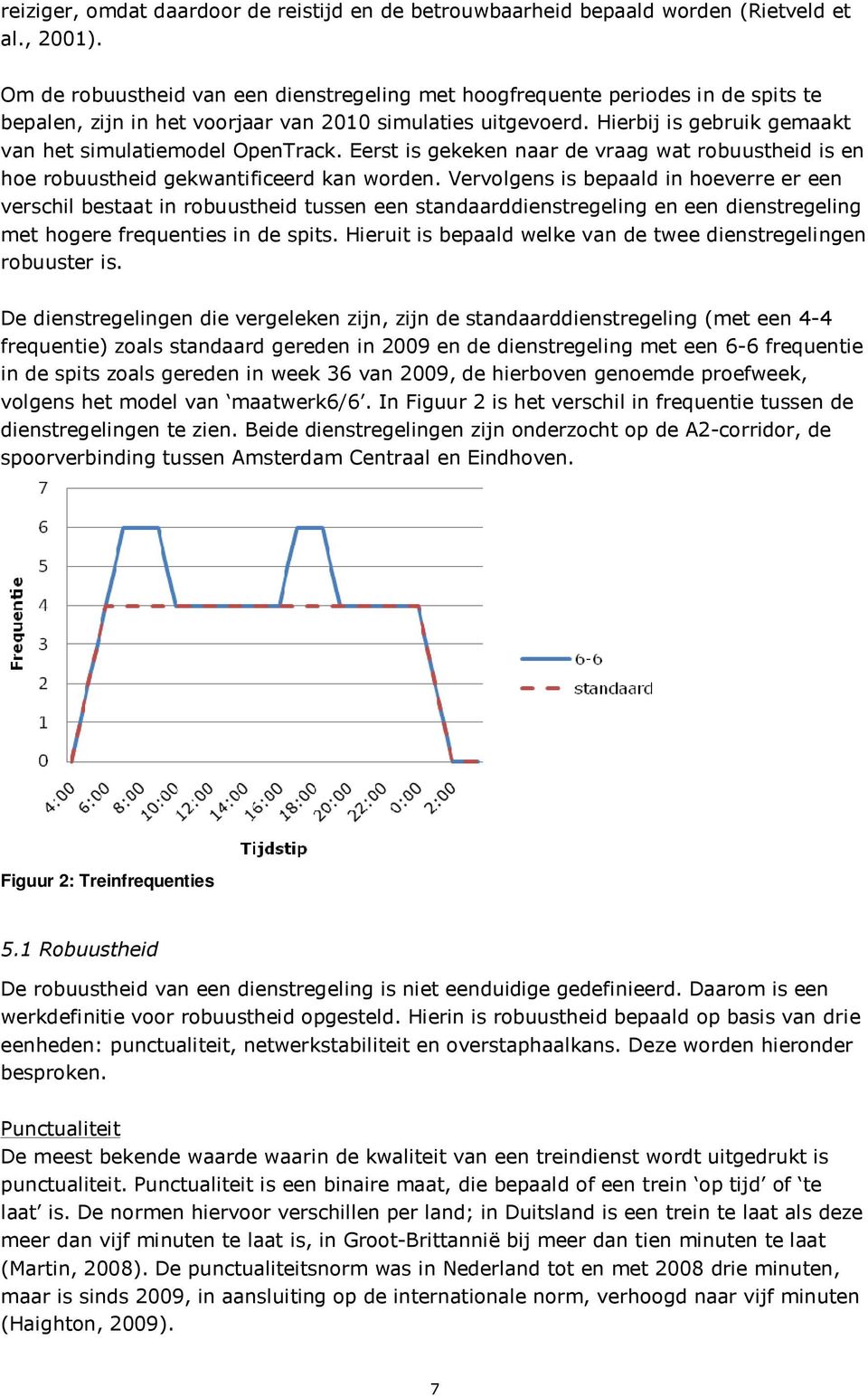 Eerst s gekeken naar de vraag wat robuusthed s en hoe robuusthed gekwantfceerd kan worden.