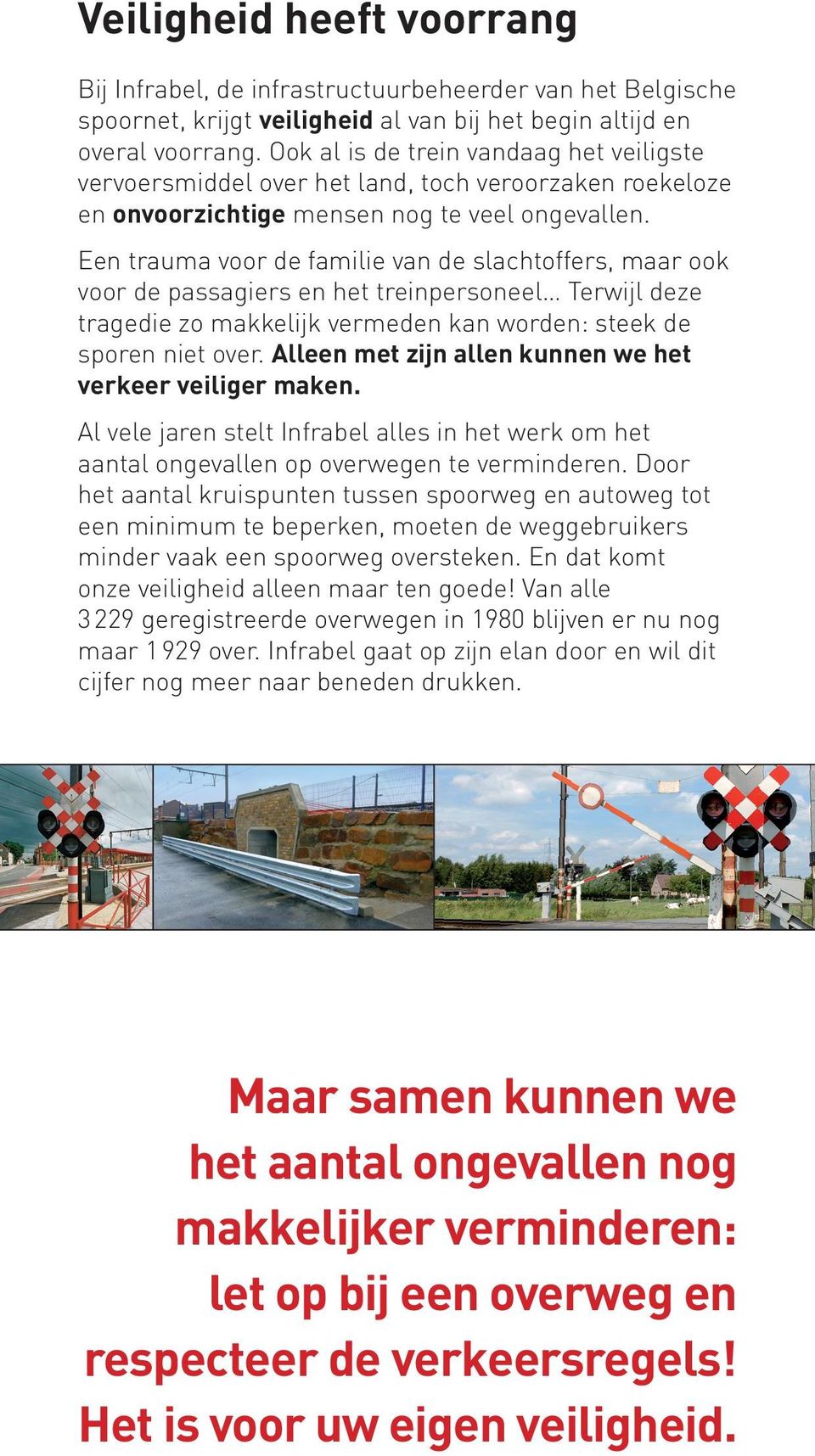 E trauma voor familie va slachtoffers, maar ook voor passagiers het treipersoeel Terwijl ze tragedie zo makkelijk verm ka wor: steek spor iet over. Alle met zij all ku we het verkeer veiliger mak.