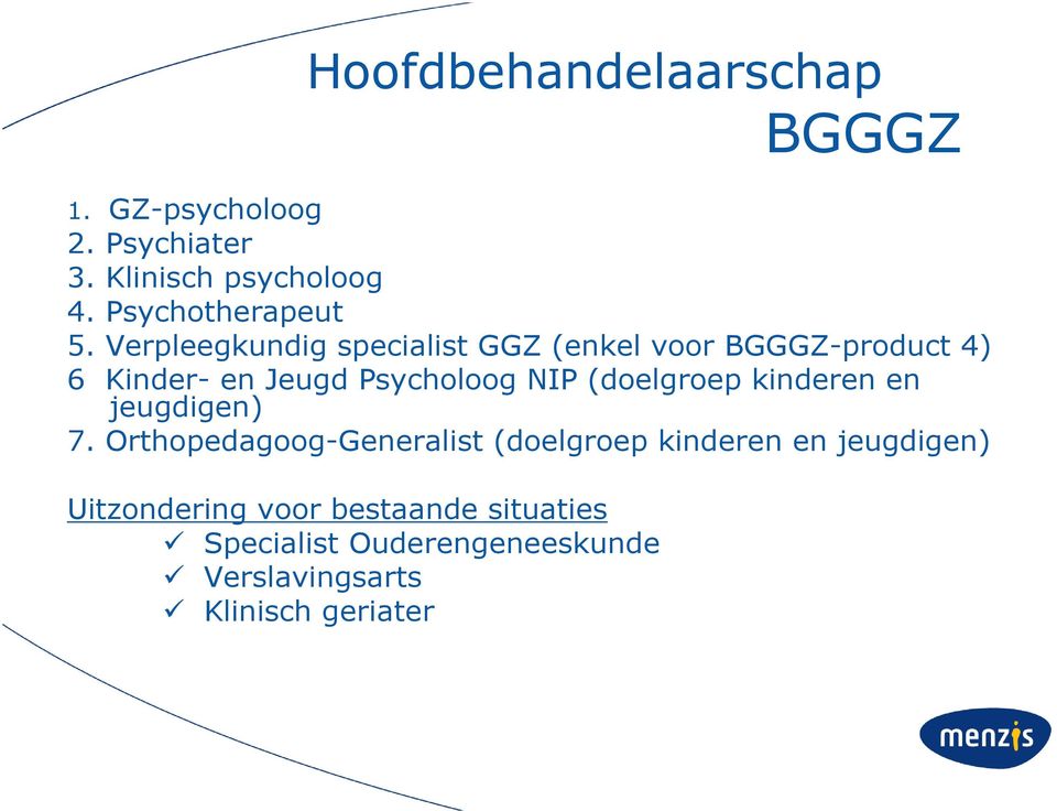 Verpleegkundig specialist GGZ (enkel voor BGGGZ-product 4) 6 Kinder- en Jeugd Psycholoog NIP