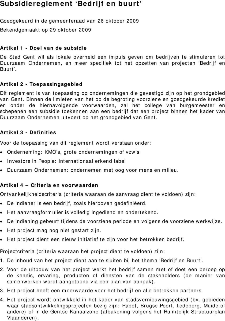 Artikel 2 - Toepassingsgebied Dit reglement is van toepassing op ondernemingen die gevestigd zijn op het grondgebied van Gent.