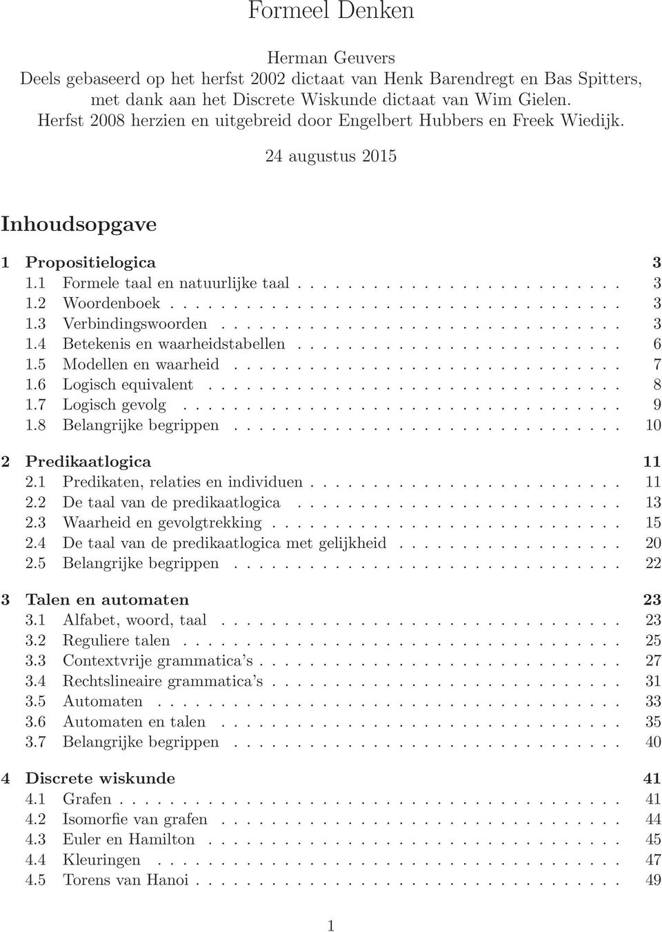 ................................... 3 1.3 Verbindingswoorden................................ 3 1.4 Betekenis en waarheidstabellen.......................... 6 1.5 Modellen en waarheid............................... 7 1.