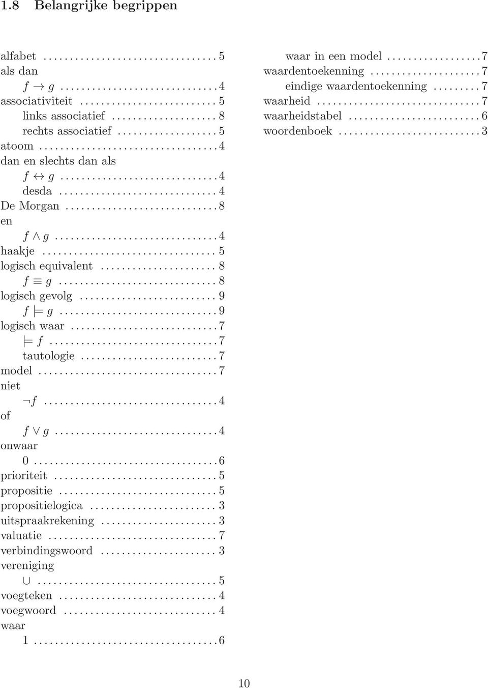 ..7 niet f...4 of f g...4 onwaar 0...6 prioriteit...5 propositie...5 propositielogica... 3 uitspraakrekening... 3 valuatie...7 verbindingswoord... 3 vereniging.