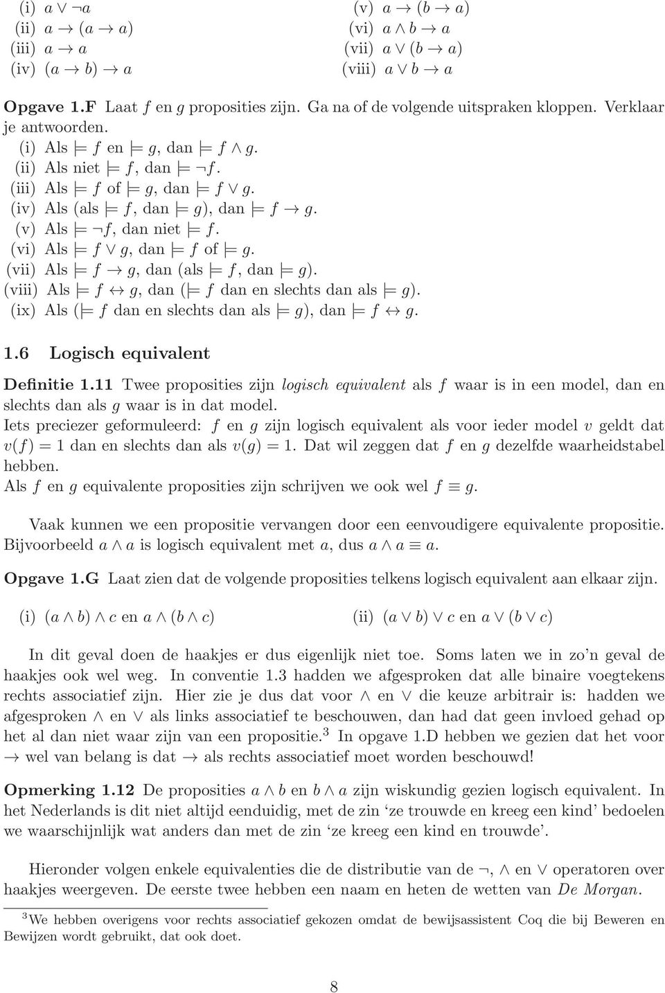 (vii) Als = f g, dan (als = f, dan = g). (viii) Als = f g, dan ( = f dan en slechts dan als = g). (ix) Als ( = f dan en slechts dan als = g), dan = f g. 1.6 Logisch equivalent Definitie 1.