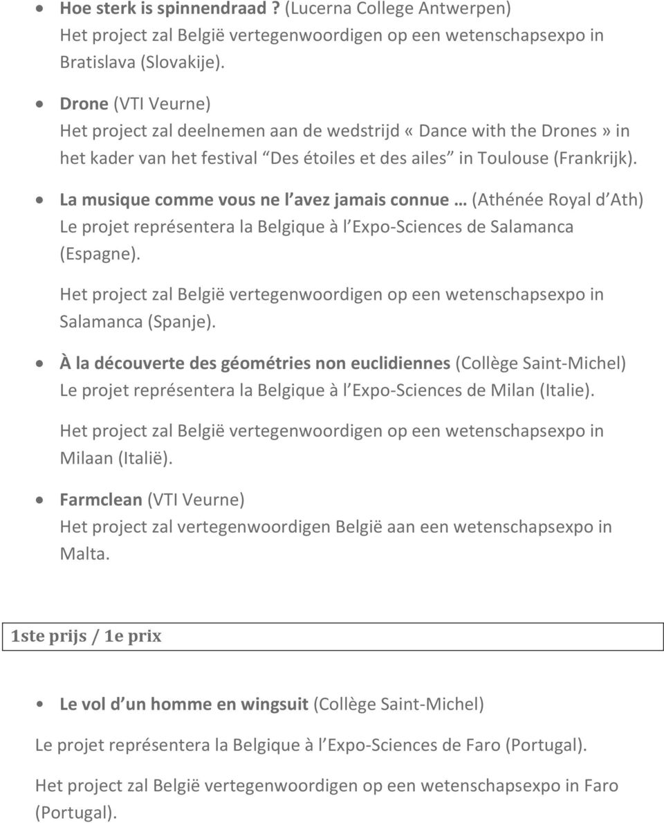 La musique comme vous ne l avez jamais connue (Athénée Royal d Ath) Le projet représentera la Belgique à l Expo-Sciences de Salamanca (Espagne). Salamanca (Spanje).