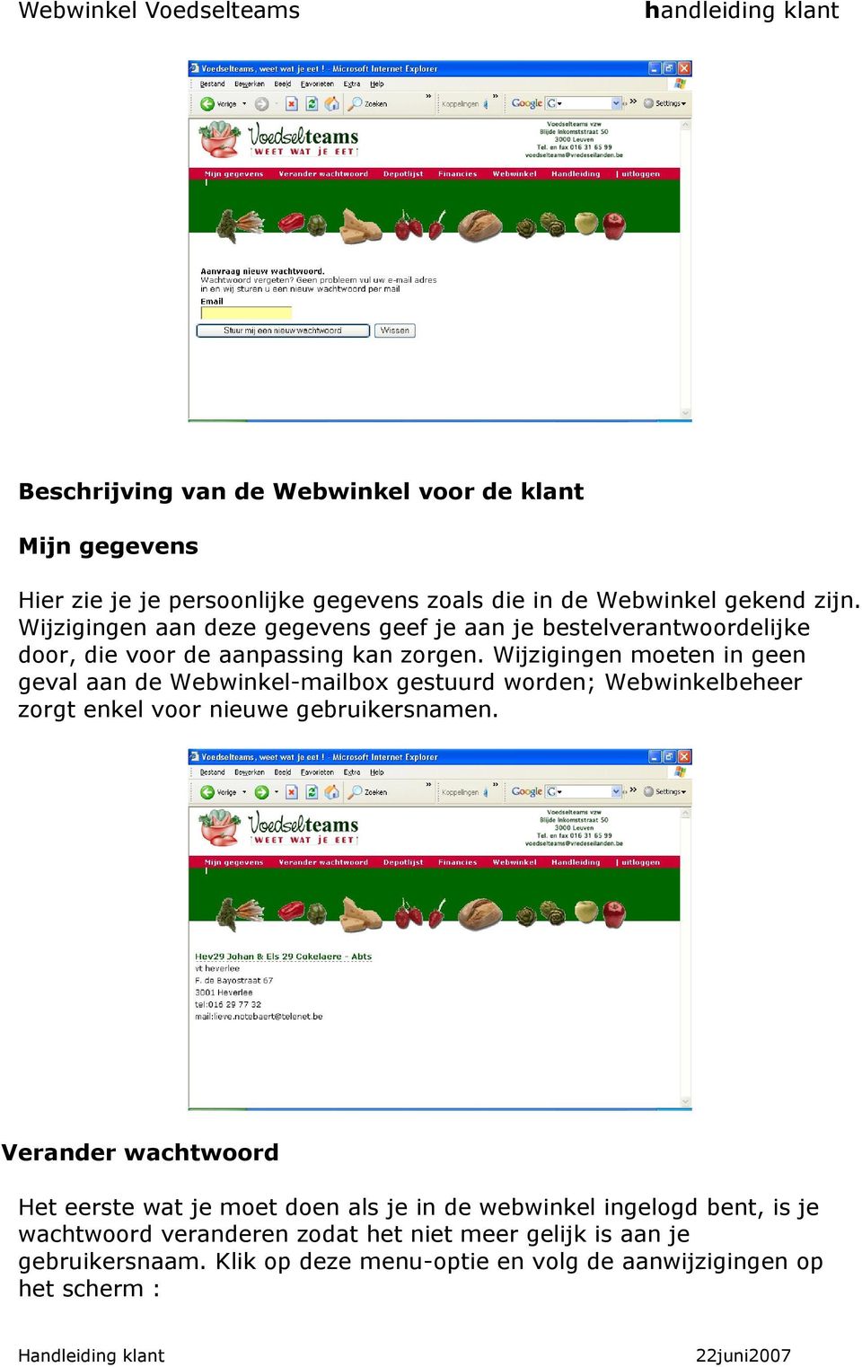 Wijzigingen moeten in geen geval aan de Webwinkel-mailbox gestuurd worden; Webwinkelbeheer zorgt enkel voor nieuwe gebruikersnamen.