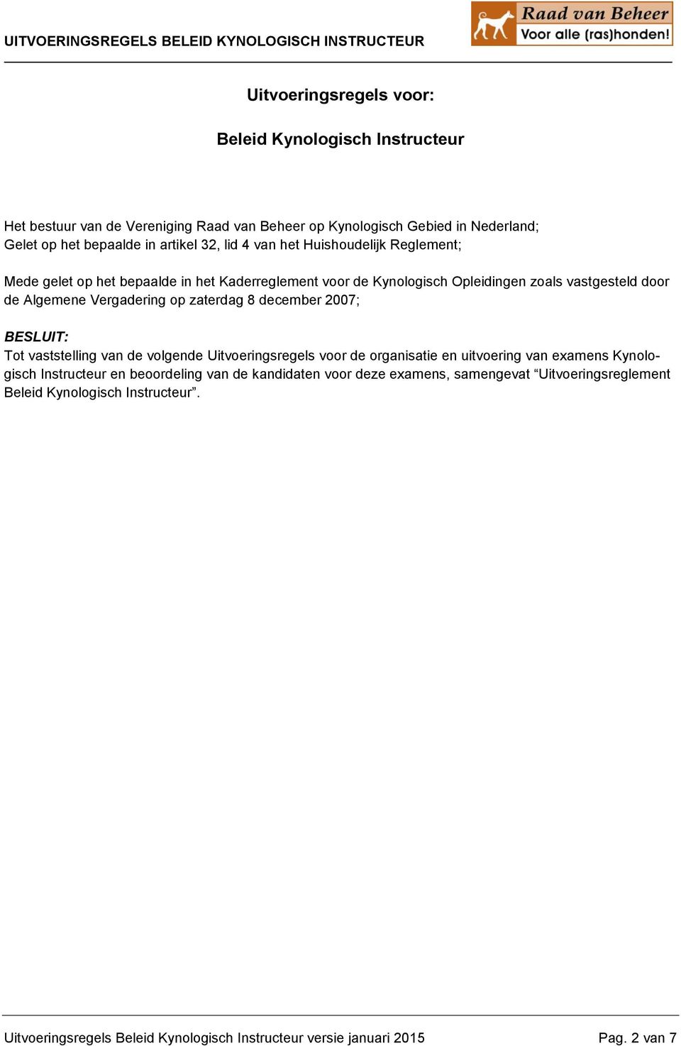 zaterdag 8 december 2007; BESLUIT: Tot vaststelling van de volgende Uitvoeringsregels voor de organisatie en uitvoering van examens Kynologisch Instructeur en beoordeling van