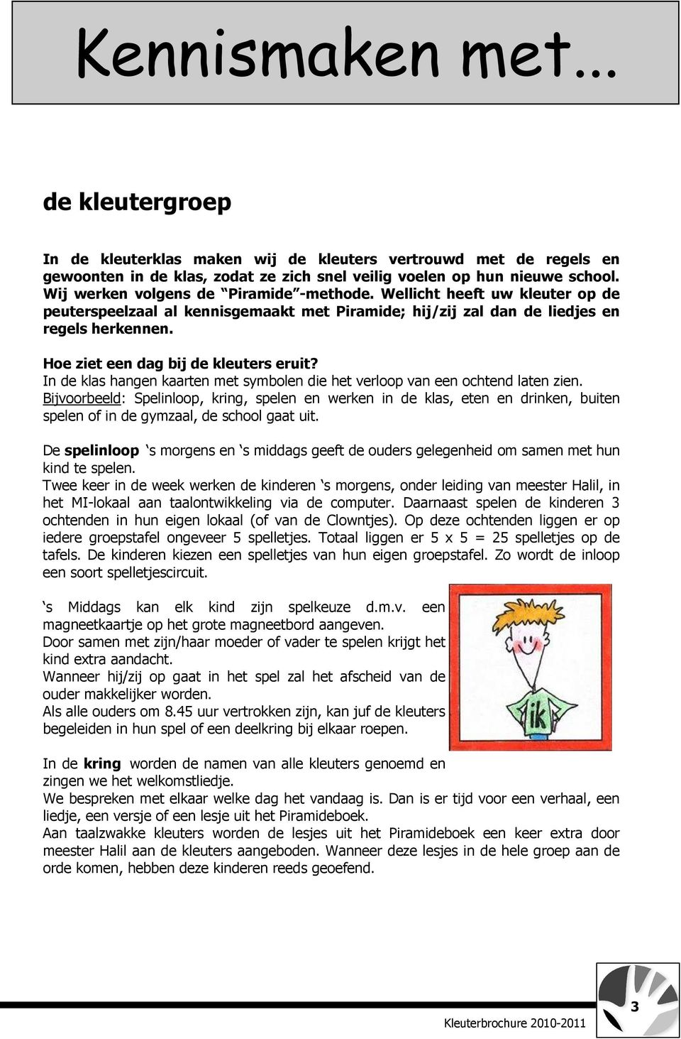 Hoe ziet een dag bij de kleuters eruit? In de klas hangen kaarten met symbolen die het verloop van een ochtend laten zien.