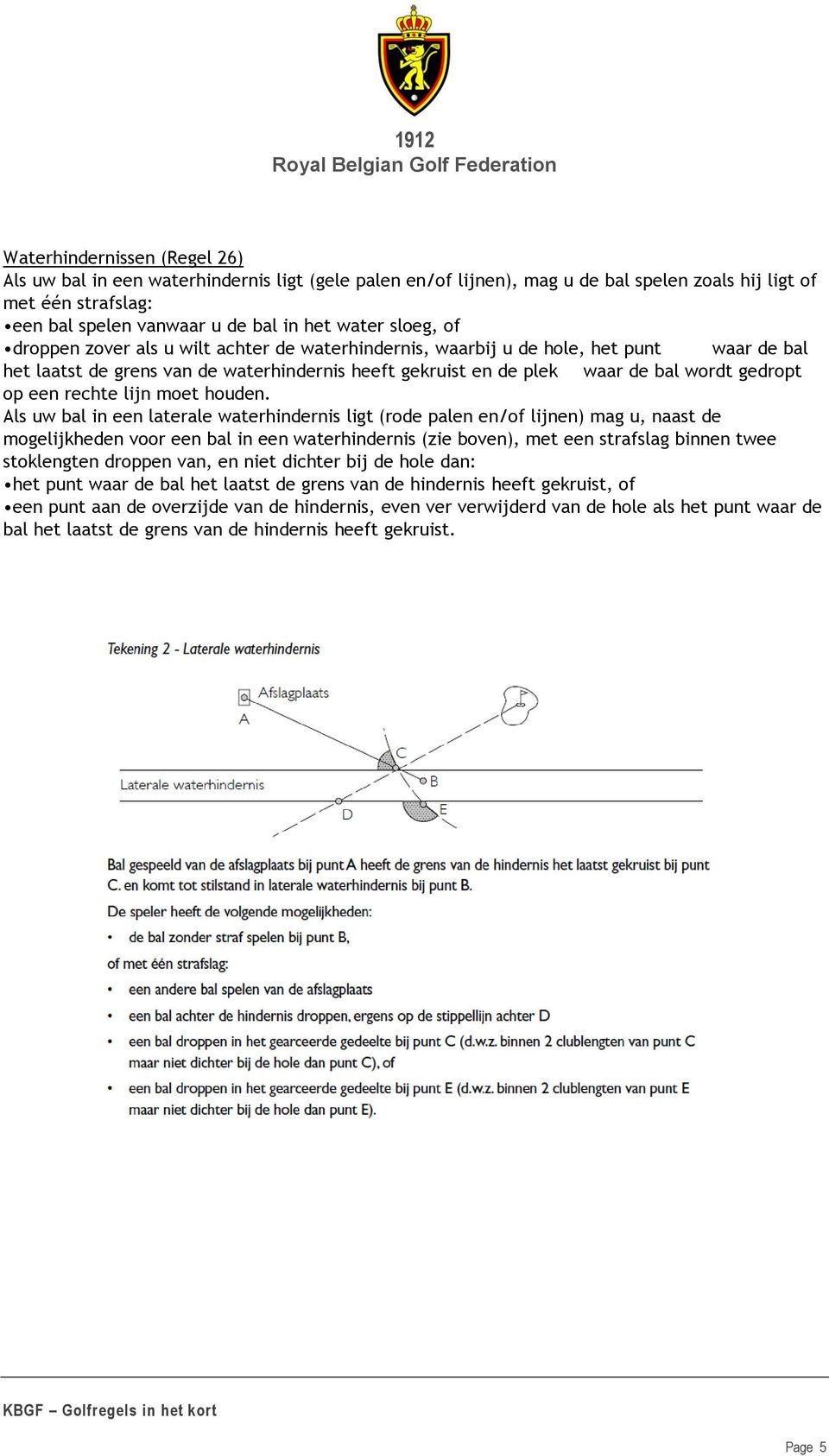 een rechte lijn moet houden.