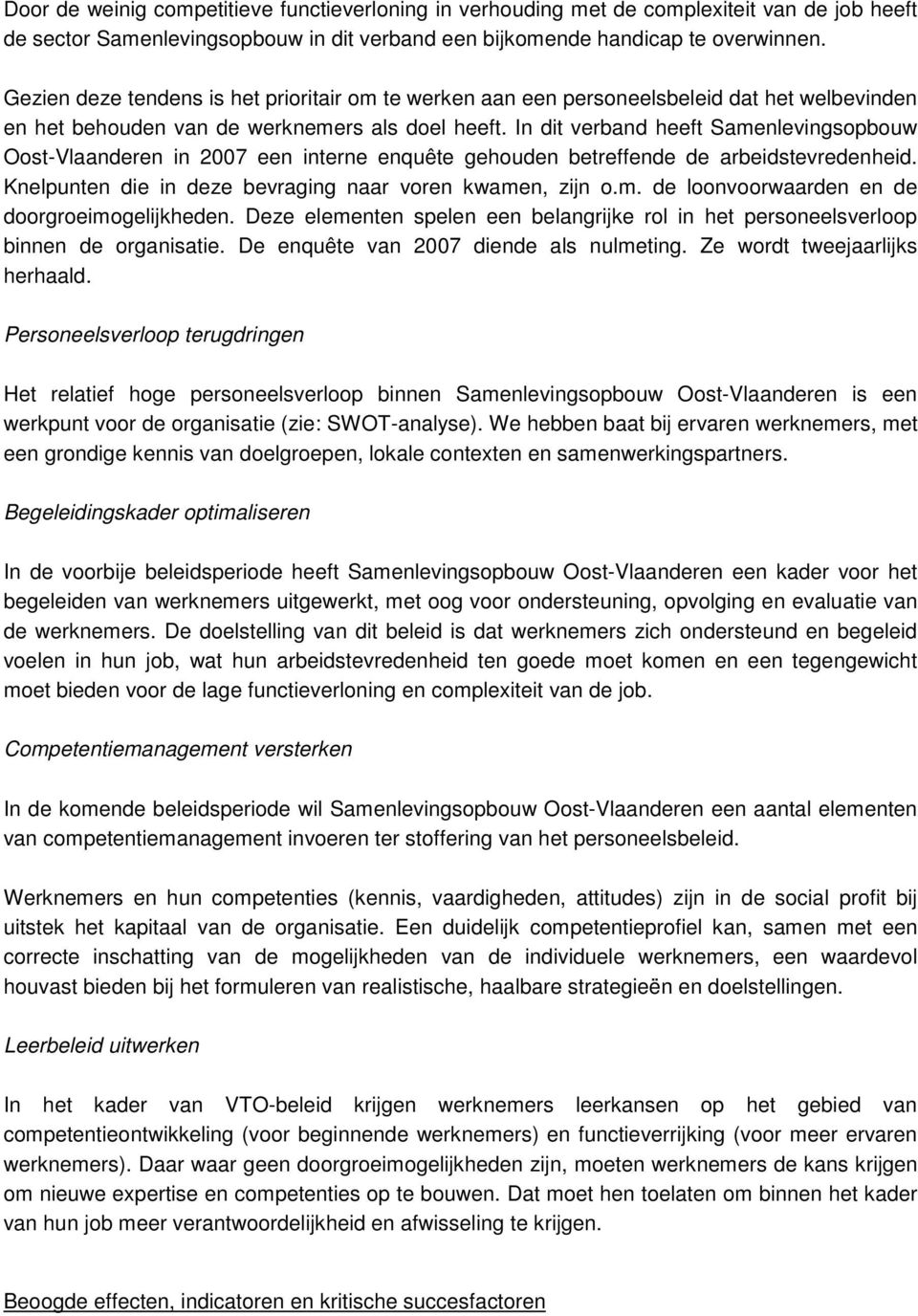 In dit verband heeft Samenlevingsopbouw Oost-Vlaanderen in 2007 een interne enquête gehouden betreffende de arbeidstevredenheid. Knelpunten die in deze bevraging naar voren kwamen, zijn o.m. de loonvoorwaarden en de doorgroeimogelijkheden.