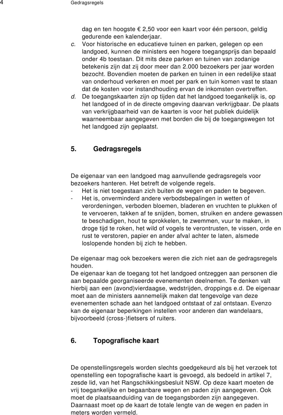 Dit mits deze parken en tuinen van zodanige betekenis zijn dat zij door meer dan 2.000 bezoekers per jaar worden bezocht.