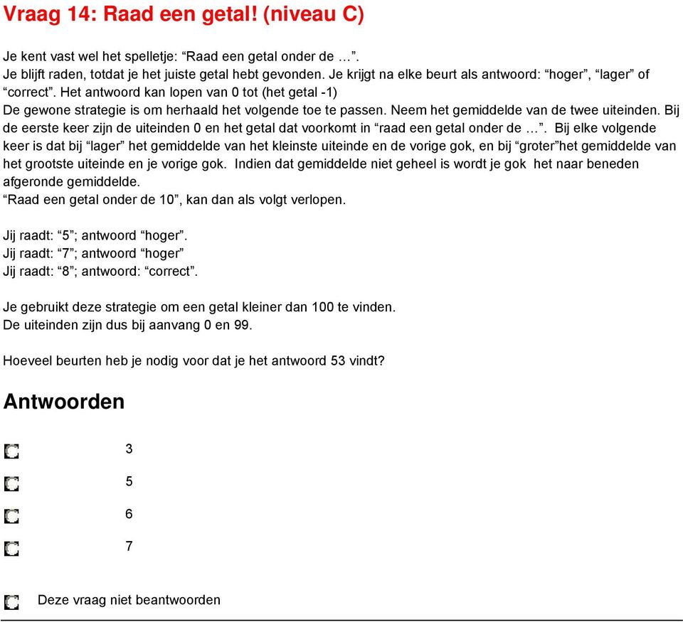 Neem het gemiddelde van de twee uiteinden. Bij de eerste keer zijn de uiteinden 0 en het getal dat voorkomt in raad een getal onder de.