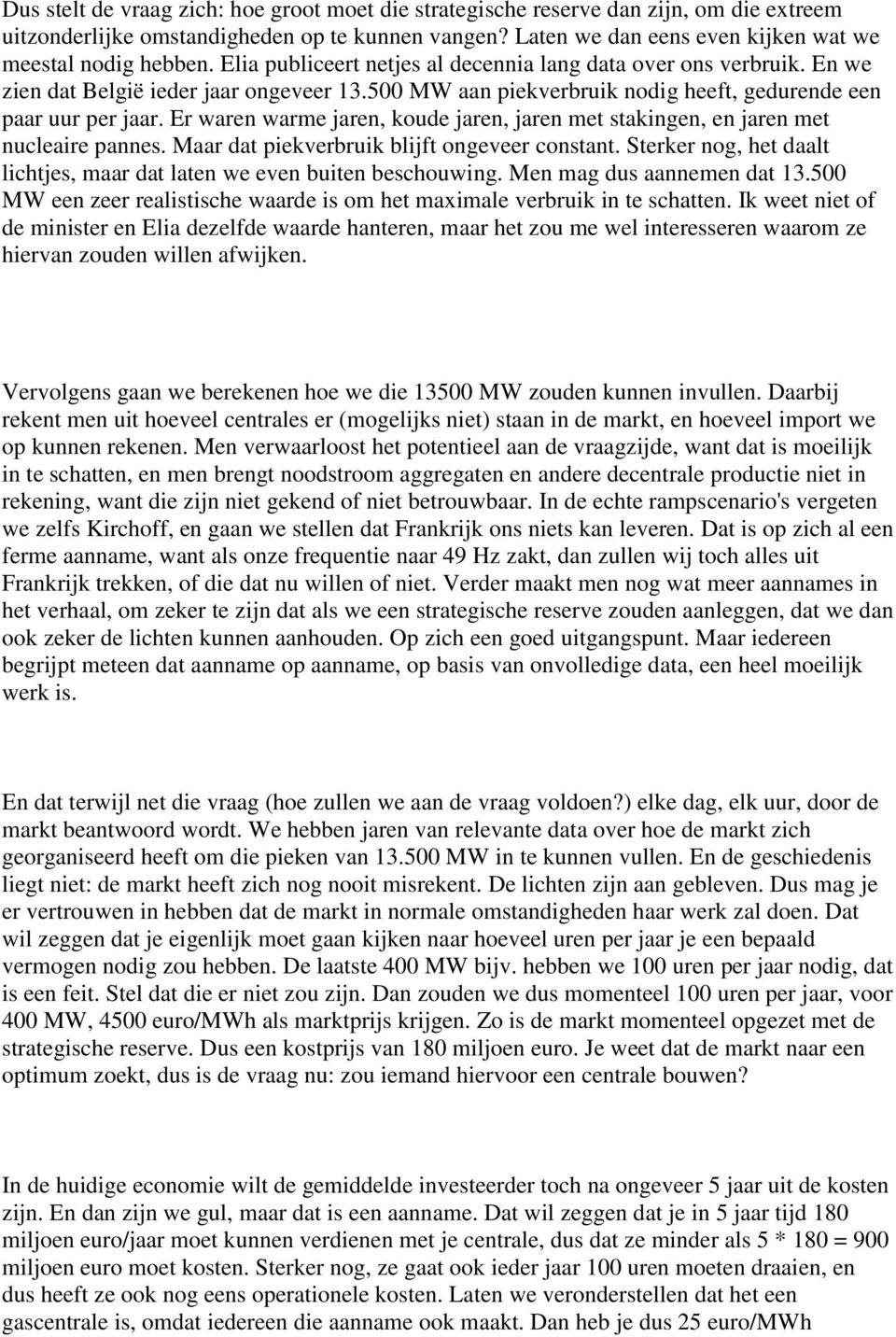 Er waren warme jaren, koude jaren, jaren met stakingen, en jaren met nucleaire pannes. Maar dat piekverbruik blijft ongeveer constant.