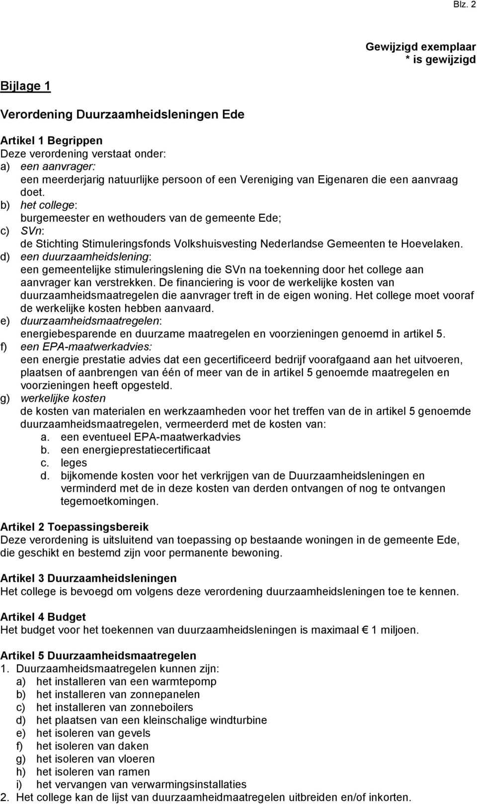 b) het college: burgemeester en wethouders van de gemeente Ede; c) SVn: de Stichting Stimuleringsfonds Volkshuisvesting Nederlandse Gemeenten te Hoevelaken.
