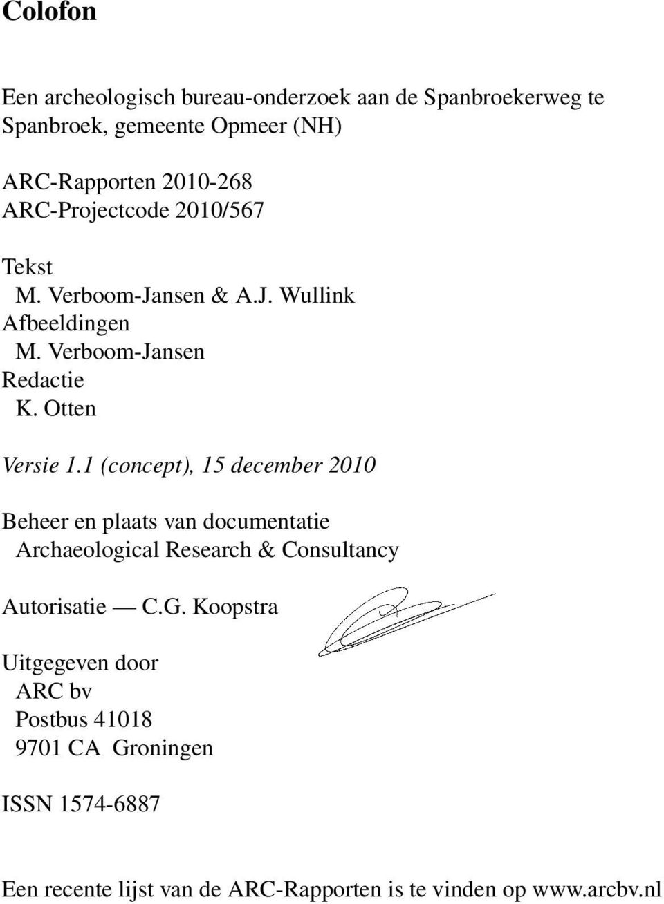 1 (concept), 15 december 2010 Beheer en plaats van documentatie Archaeological Research & Consultancy Autorisatie C.G.