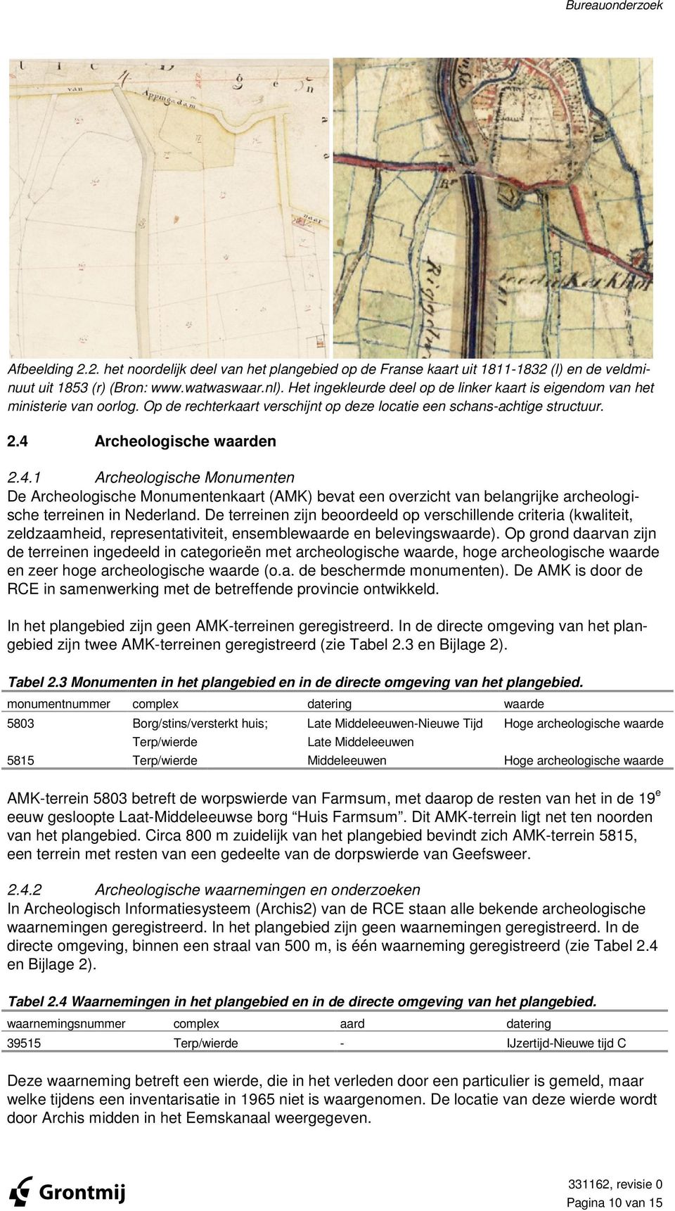 4 Archeologische waarden 2.4.1 Archeologische Monumenten De Archeologische Monumentenkaart (AMK) bevat een overzicht van belangrijke archeologiarcheolog sche terreinen in Nederland.