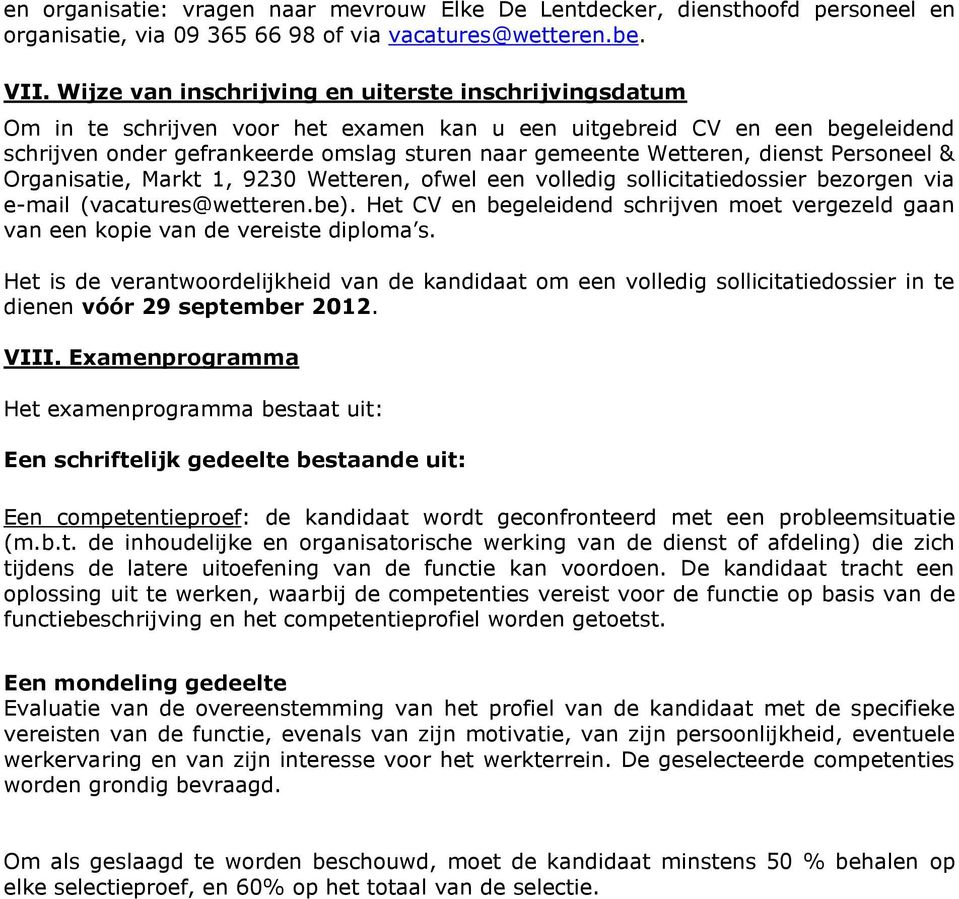 dienst Personeel & Organisatie, Markt 1, 9230 Wetteren, ofwel een volledig sollicitatiedossier bezorgen via e-mail (vacatures@wetteren.be).